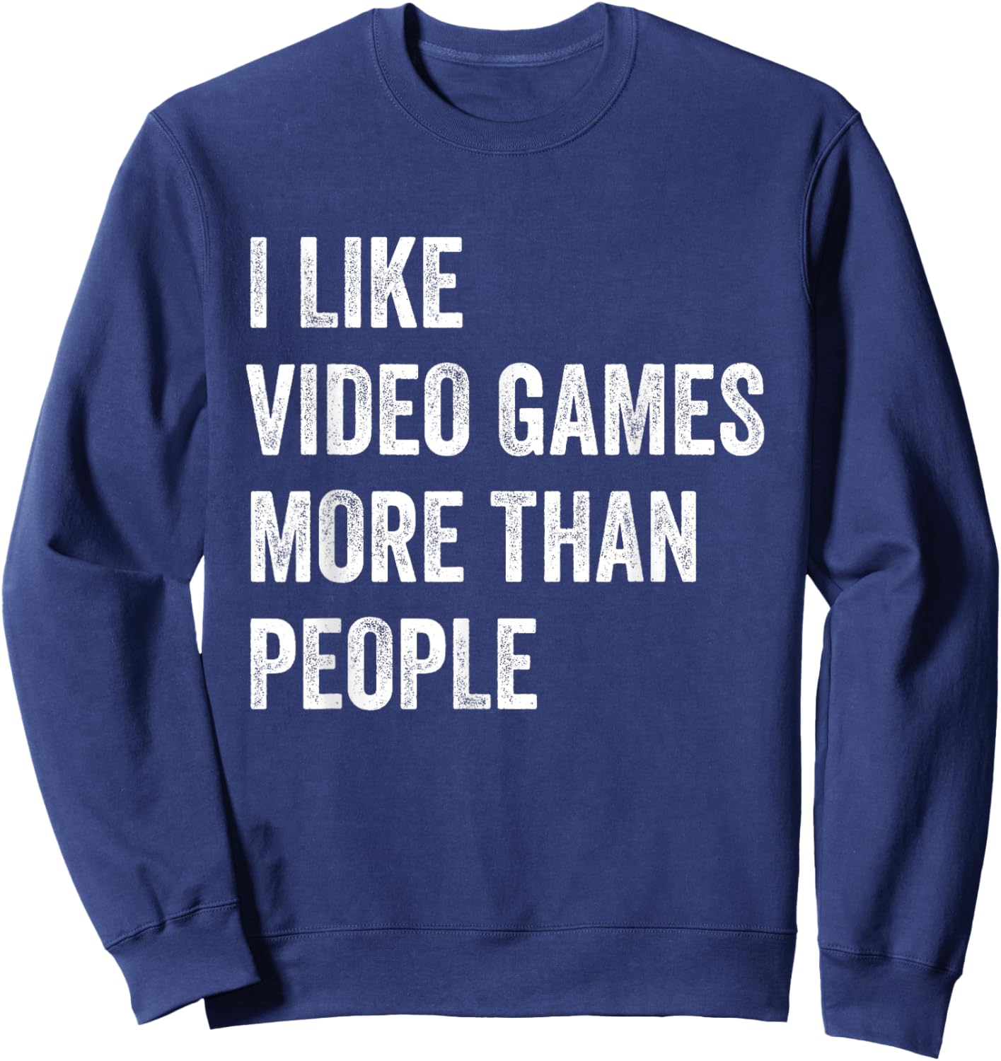 I Like Video Games More Than People Funny Gamer Gaming Sweatshirt - Sweatshirt | Navy