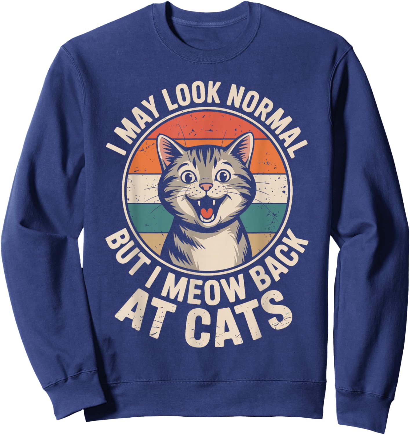Cat Lover I May Look Normal But I Meow Back at Cats Sweatshirt - Sweatshirt | Navy