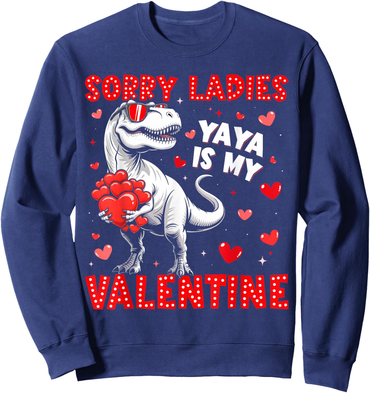 Sorry Ladies Yaya is My Valentine Dinosaur T-rex Boy Men Sweatshirt - Sweatshirt | Navy