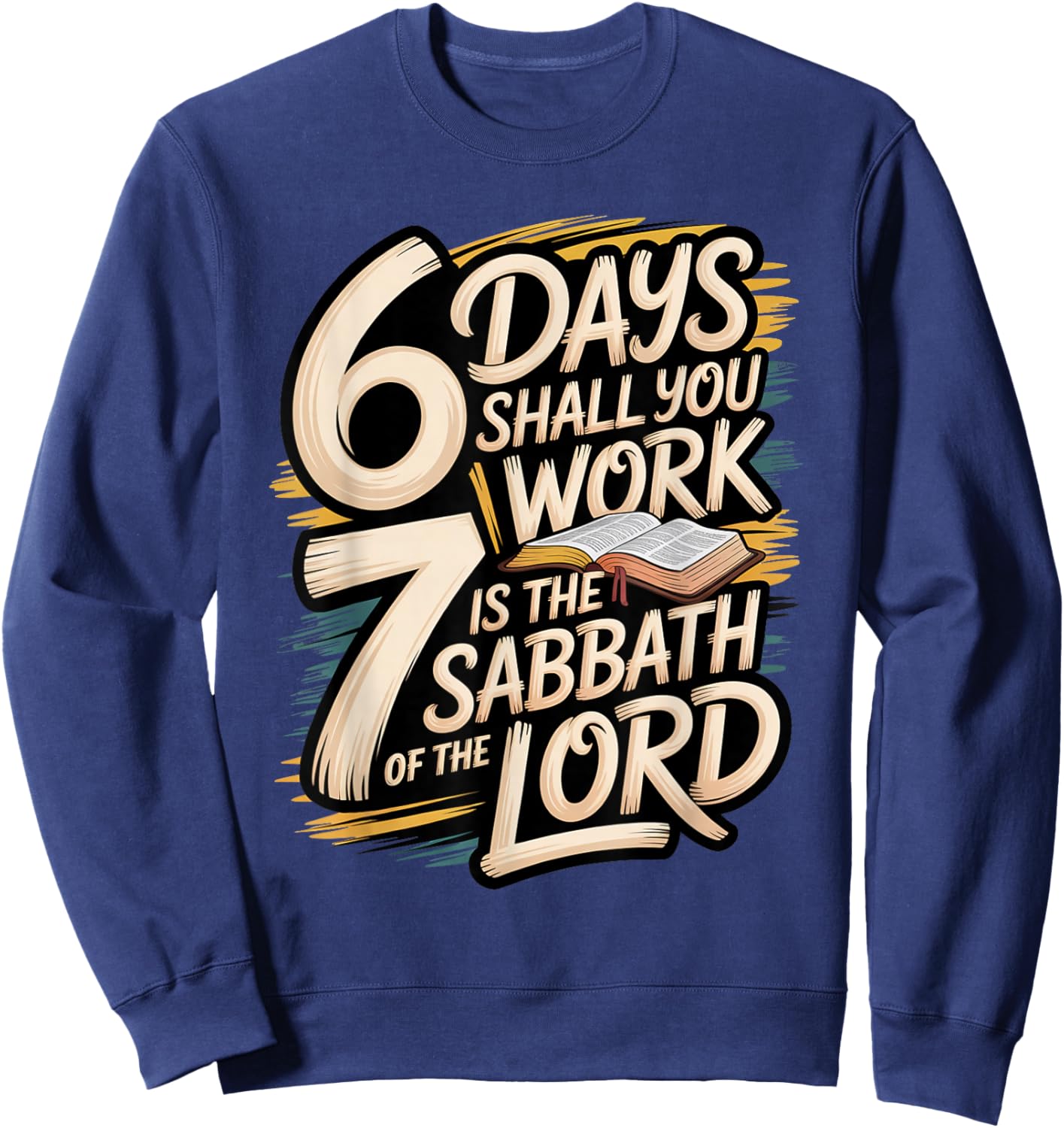 6 Days Shall You Work 7 is A Sabbath to The Lord Sweatshirt - Sweatshirt | Navy