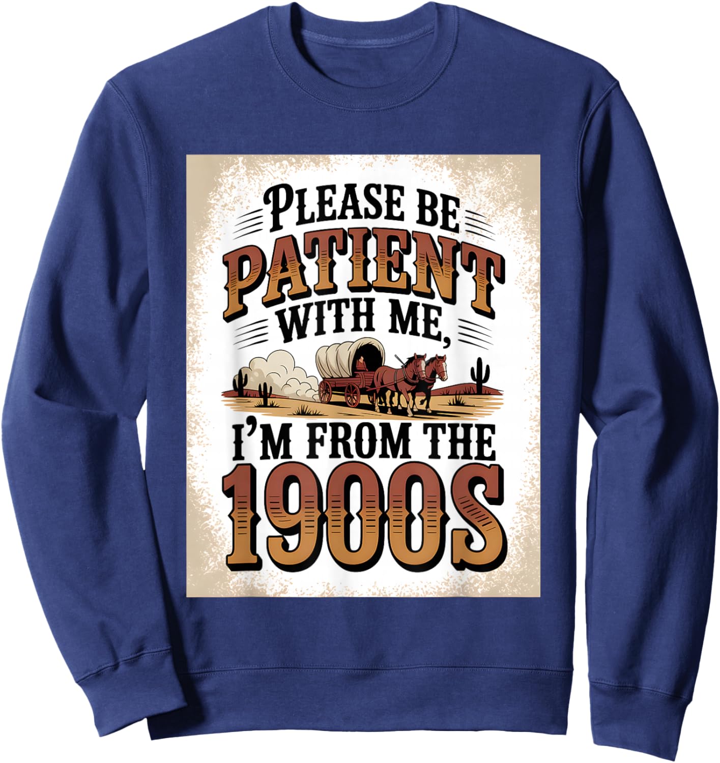 Please Be Patient I'm from The 1900s Vintage Western Humor Sweatshirt - Sweatshirt | Navy