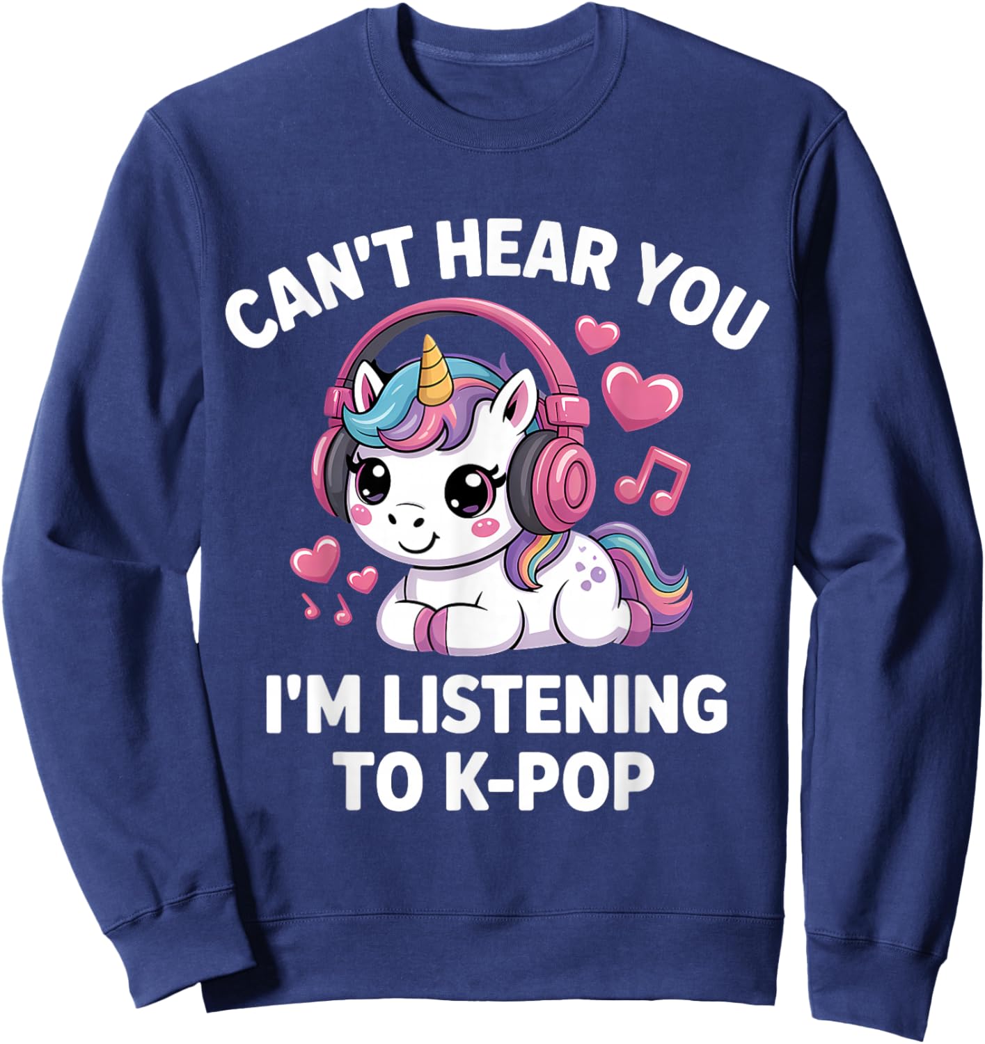 K-Pop Can't Hear You I'm Listening Kpop Lover Kawaii K-Pop Sweatshirt - Sweatshirt | Navy