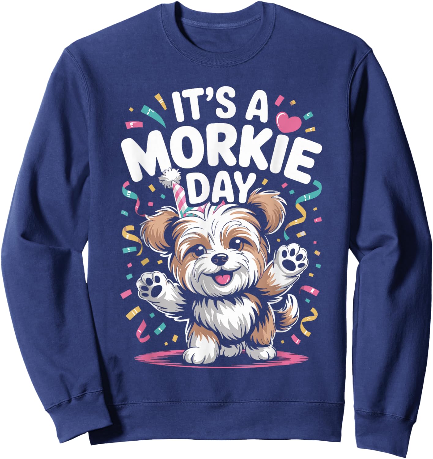 It’s A Morkie Day Funny Cute Toy Lap Dog Pet Mix Breed Owner Sweatshirt - Sweatshirt | Navy
