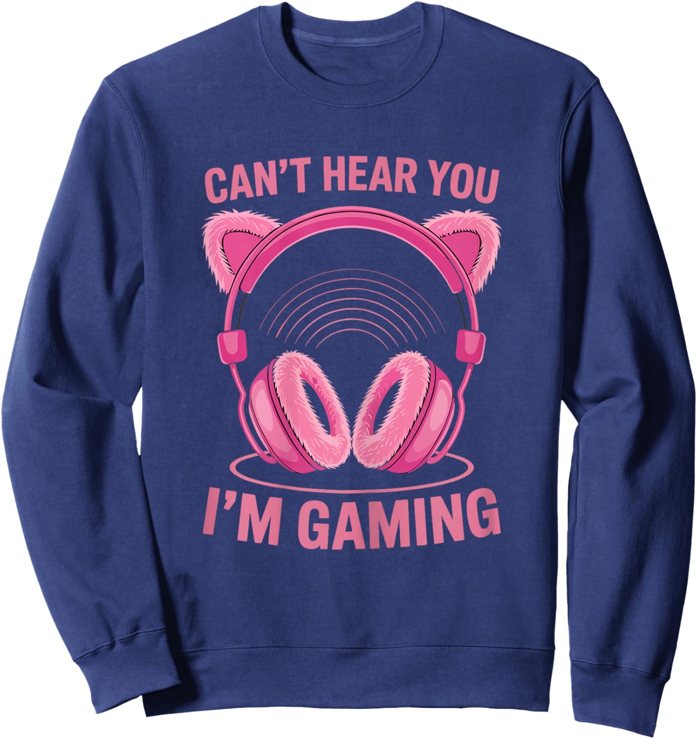 Can’t Hear You I’m Gaming Cat Ears Gamer Girl Sweatshirt - Sweatshirt | Navy