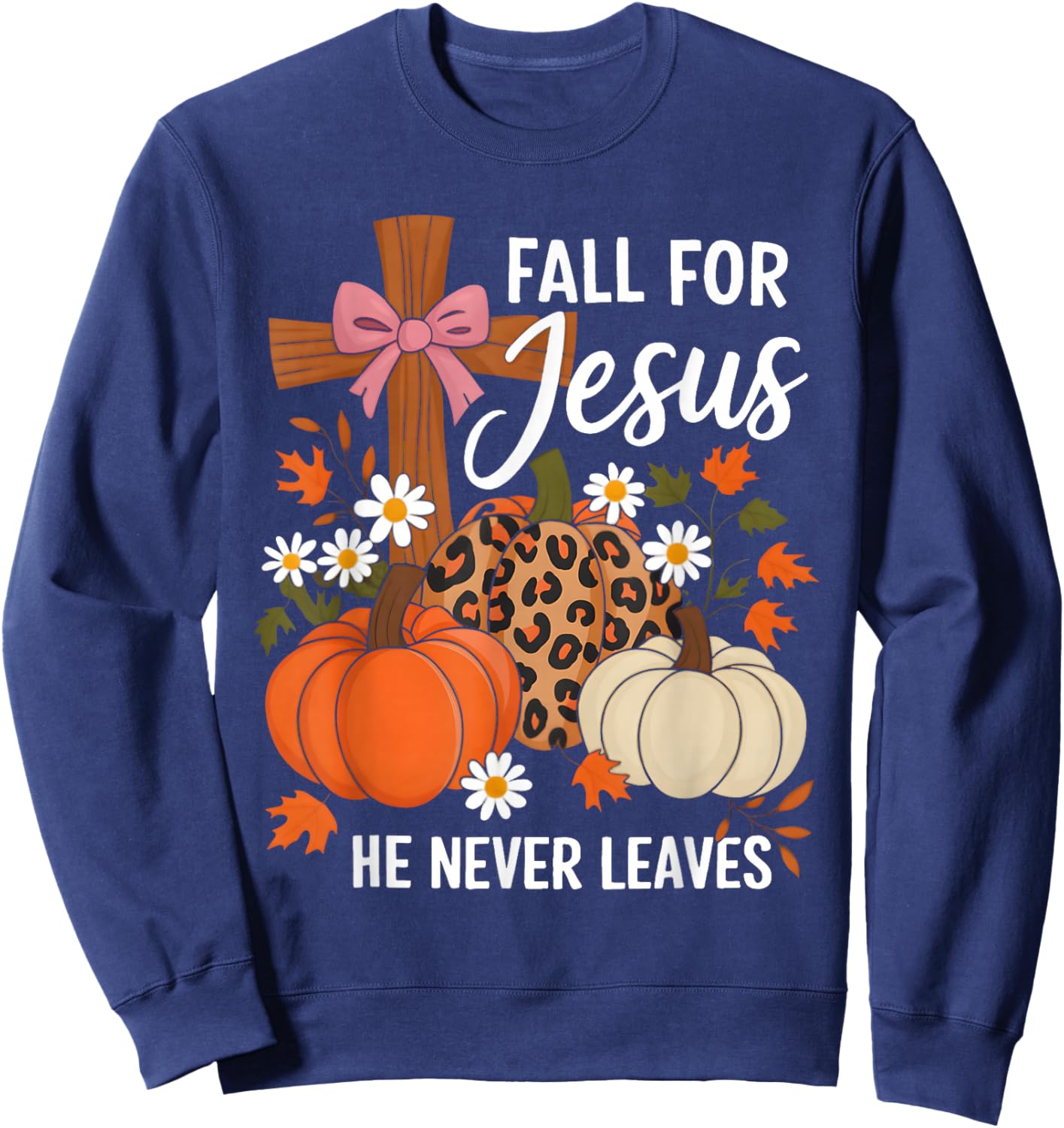 Fall for Jesus He Never Leaves Leaves Autumn Christian Women Sweatshirt - Sweatshirt | Navy