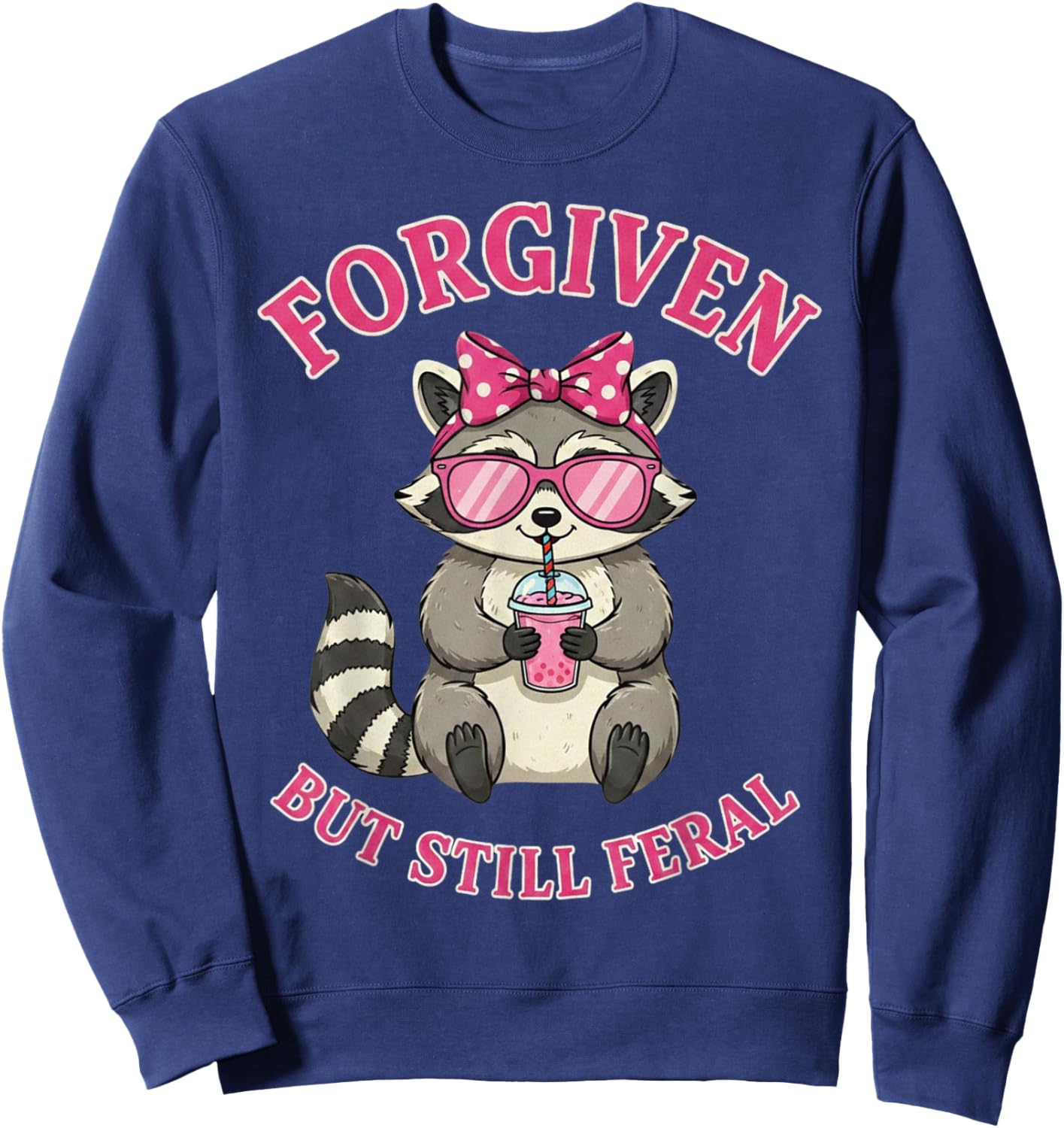 Forgiven But Still Feral Raccoon Funny Quote Sweatshirt - Sweatshirt | Navy
