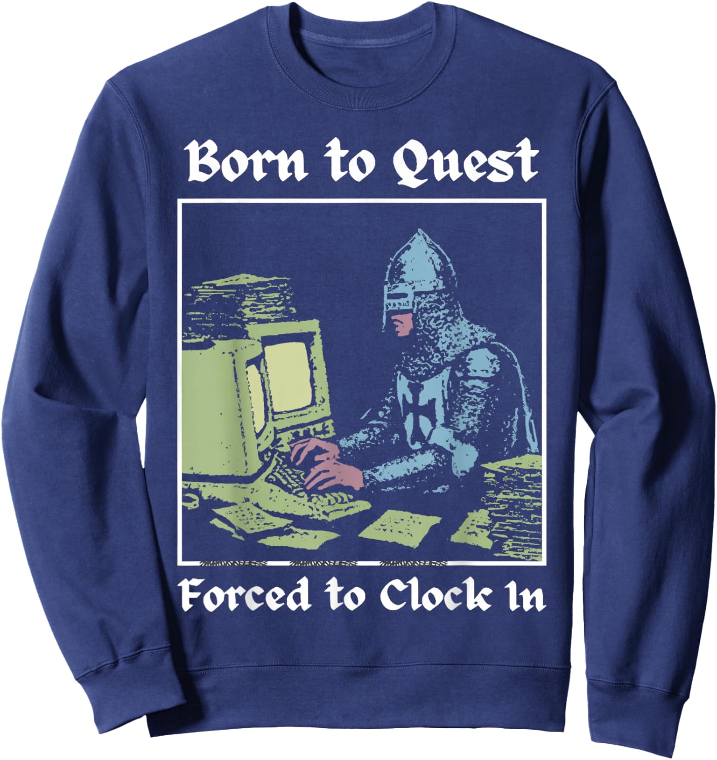Born to Quest Forced to Clock in Funny Office Fantasy Art Sweatshirt - Sweatshirt | Navy
