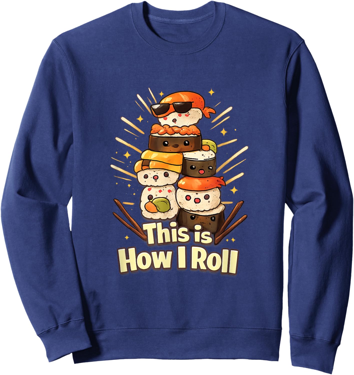 This is How I Roll - Cute Kawaii Sushi Roll for Sushi Lovers Sweatshirt - Sweatshirt | Navy
