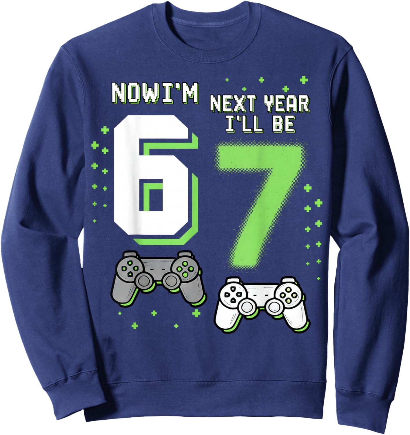 Now I’m 6 Next Year I’ll Be 7 67 Birthday Boy Gifts for Kids Sweatshirt - Sweatshirt | Navy