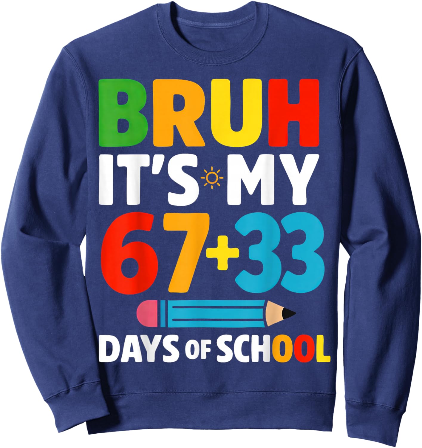 Bruh It's My 67 + 33 Days of School 100 Days of School Sweatshirt - Sweatshirt | Navy
