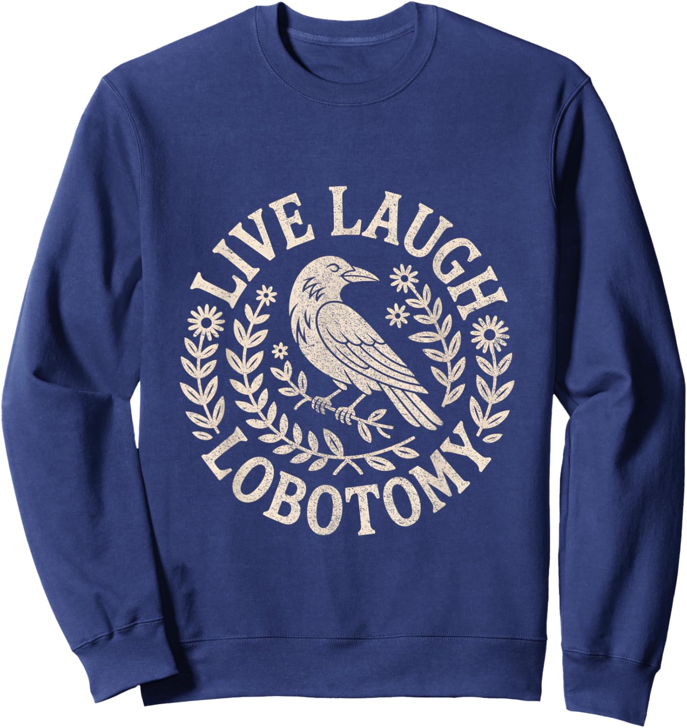 Live Laugh Lobotomy Shirt Weird and Men Sweatshirt - Sweatshirt | Navy