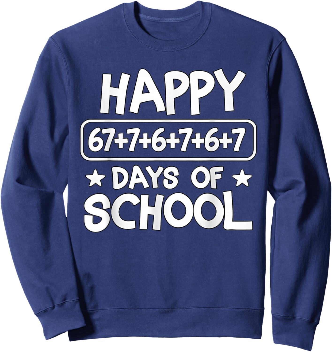 Happy 100 Days Math Equation School Meme 67 Math Teacher 6 7 Sweatshirt - Sweatshirt | Navy
