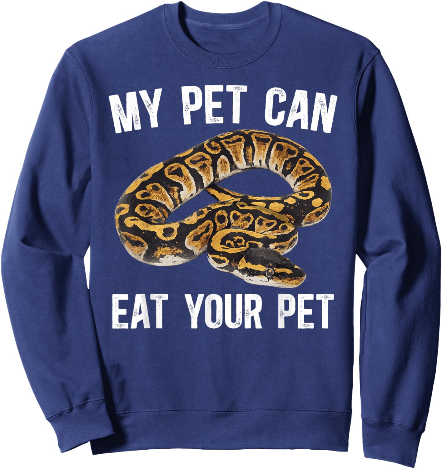 My Pet Can Eat Your Pet Ball Python Owner Ball Python Lover Sweatshirt - Sweatshirt | Navy