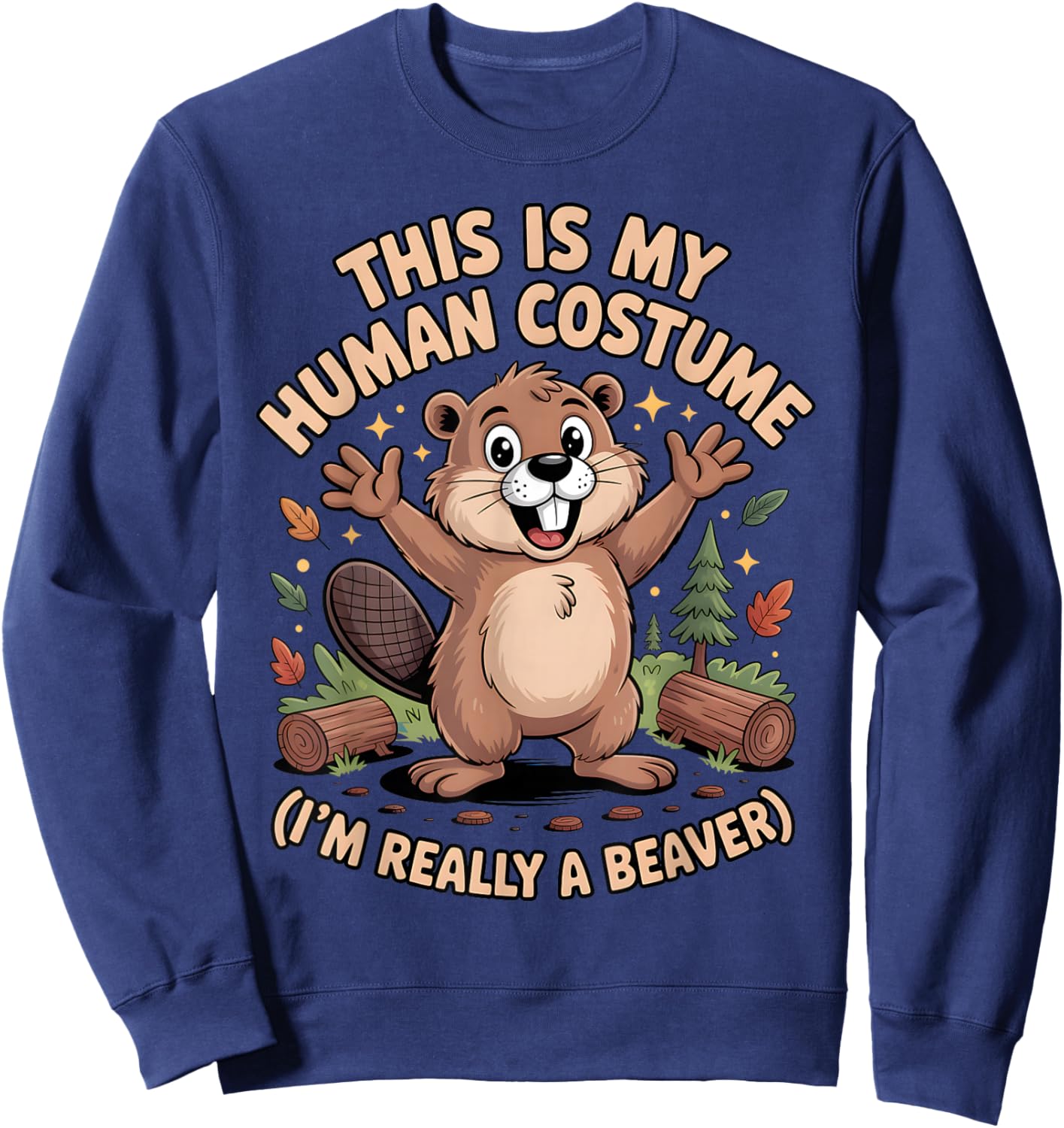 This is My Human Costume I'm Really A Beaver Halloween Sweatshirt - Sweatshirt | Navy