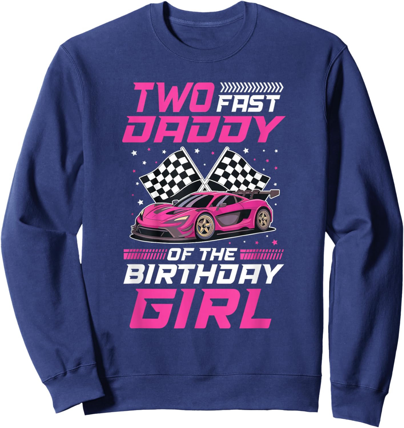 Two Fast Daddy of The Birthday Girl Racing Family Pit Crew Sweatshirt - Sweatshirt | Navy