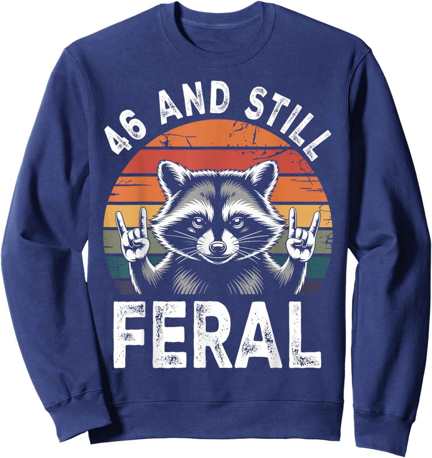 46 and Still Feral 46th Birthday Funny 46 Years Sweatshirt - Sweatshirt | Navy