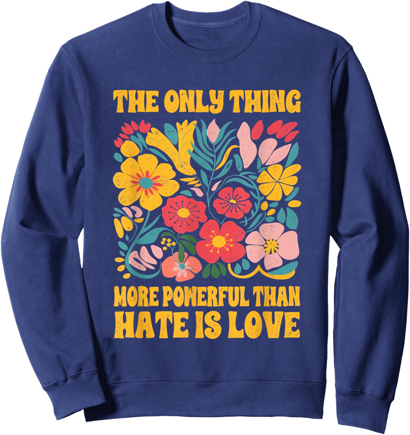 The Only Thing More Powerful Than Hate is Love Floral Retro Sweatshirt - Sweatshirt | Navy