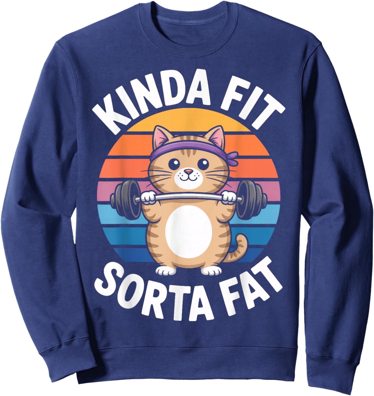 Cat Lifting Weights Kinda Fit Sorta Fat Workout Humor Sweatshirt - Sweatshirt | Navy