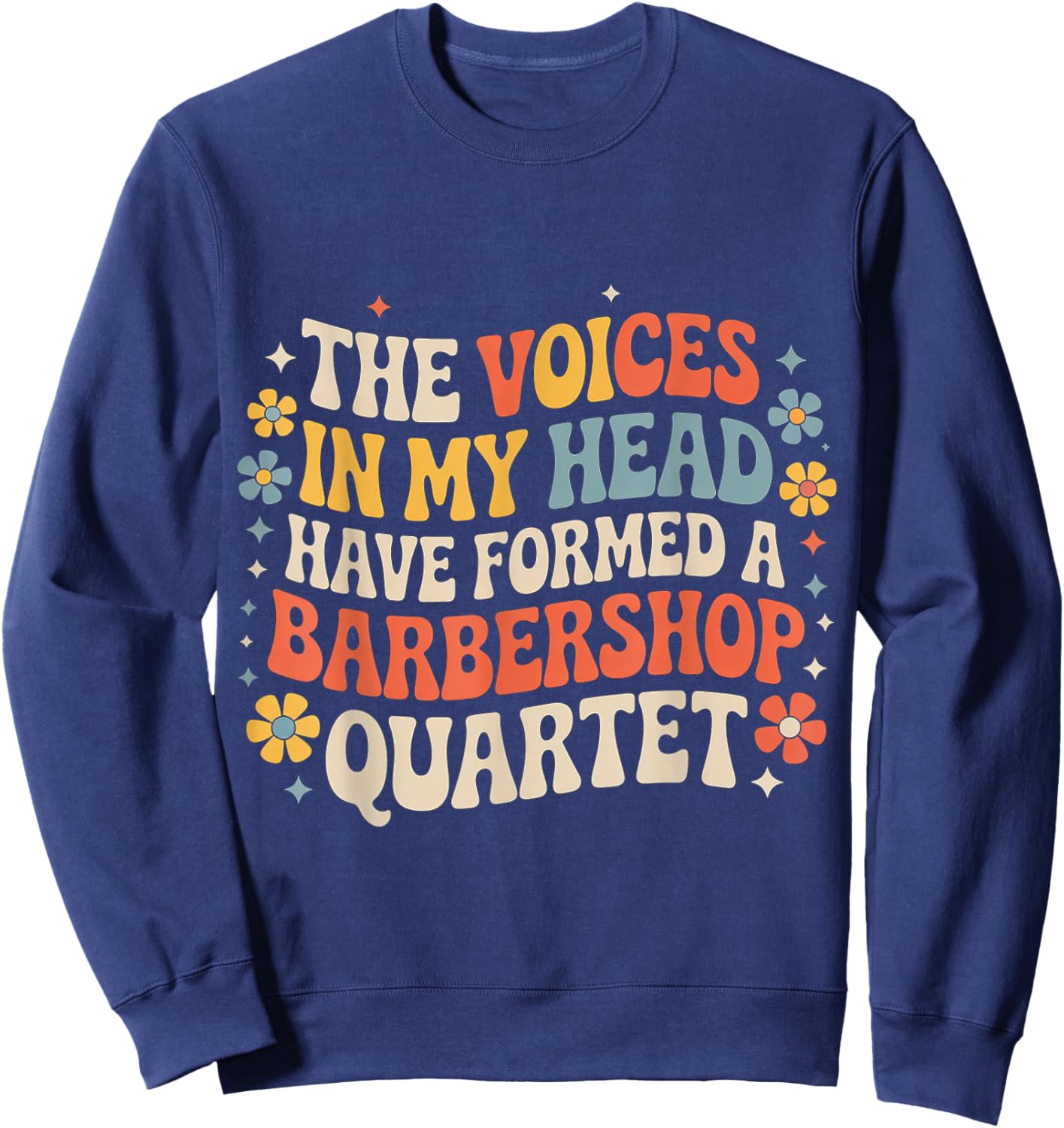 Voices in My Head Formed A Barbershop Quartet Sweatshirt - Sweatshirt | Navy