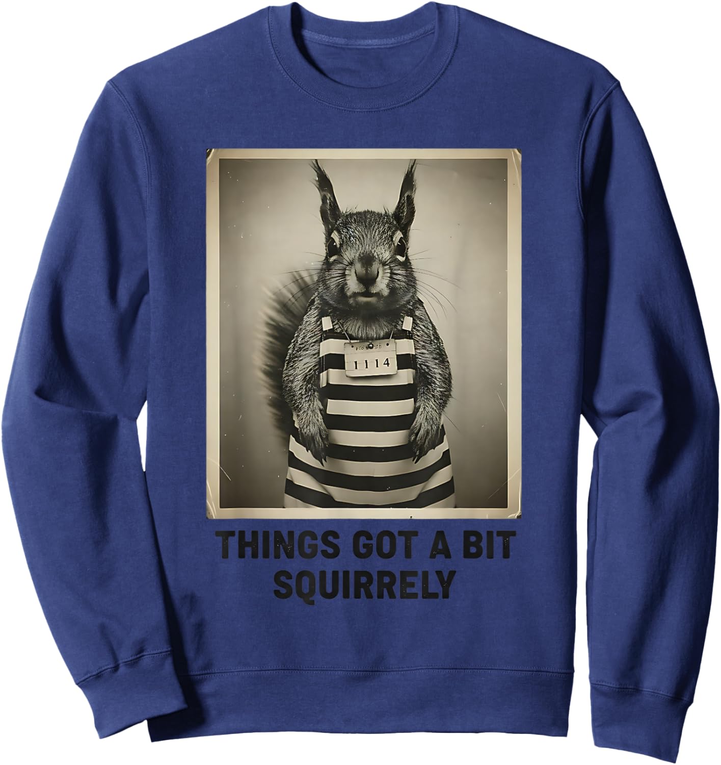 Funny Naughty Squirrel Things Got a Bit Squirrely Pun Humor Sweatshirt - Sweatshirt | Navy