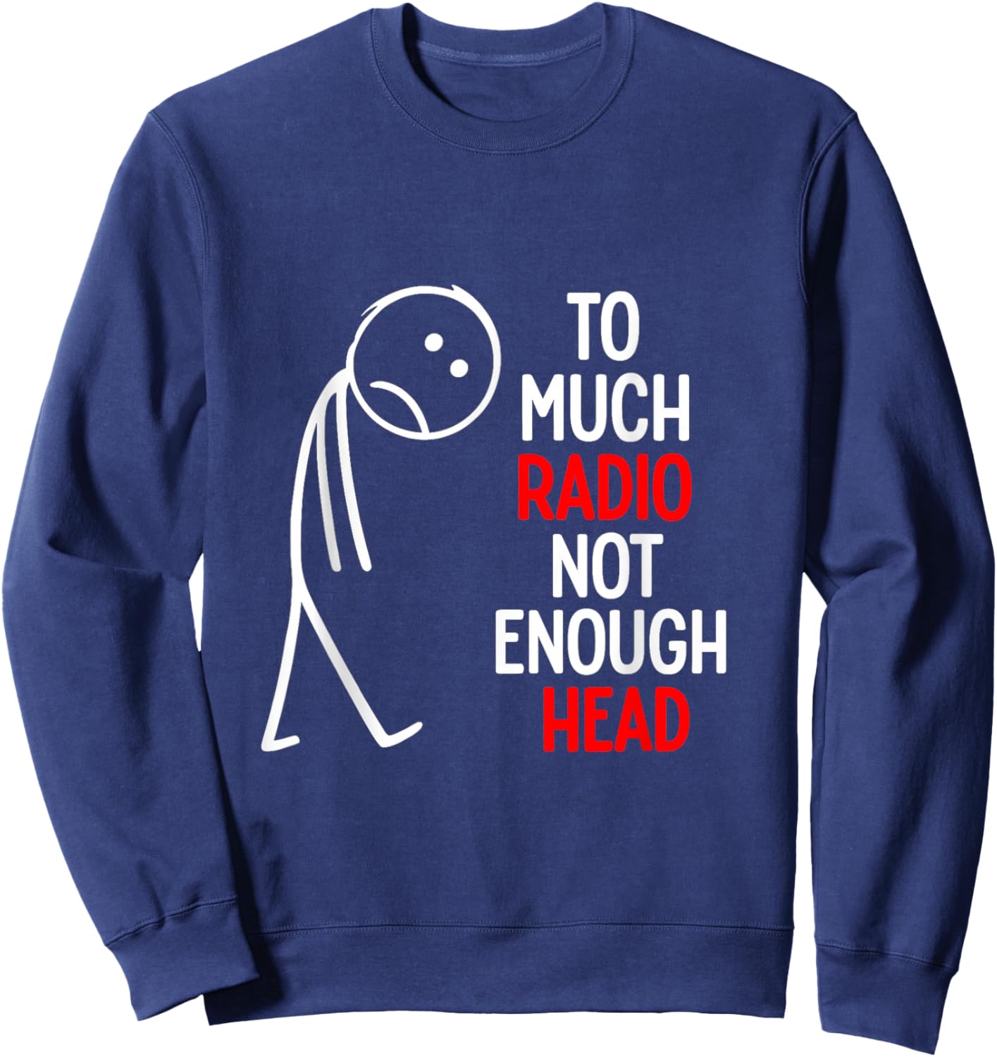 Too Much Radio Not Enough Head Meme Sweatshirt - Sweatshirt | Navy