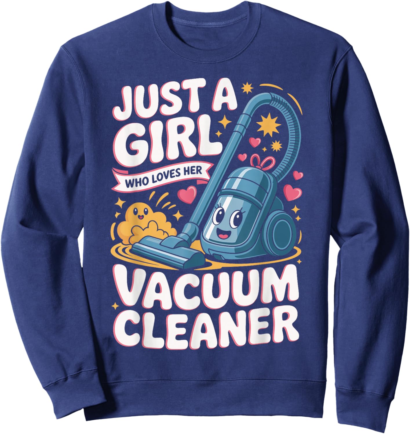 Just A Girl Who Loves Her Vacuum Cleaner Cute Cleaning Sweatshirt - Sweatshirt | Navy