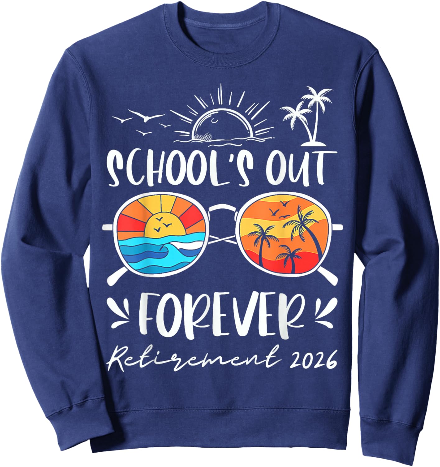 Schools Out Forever Retired 2026 Funny Teacher Retirement Sweatshirt - Sweatshirt | Navy