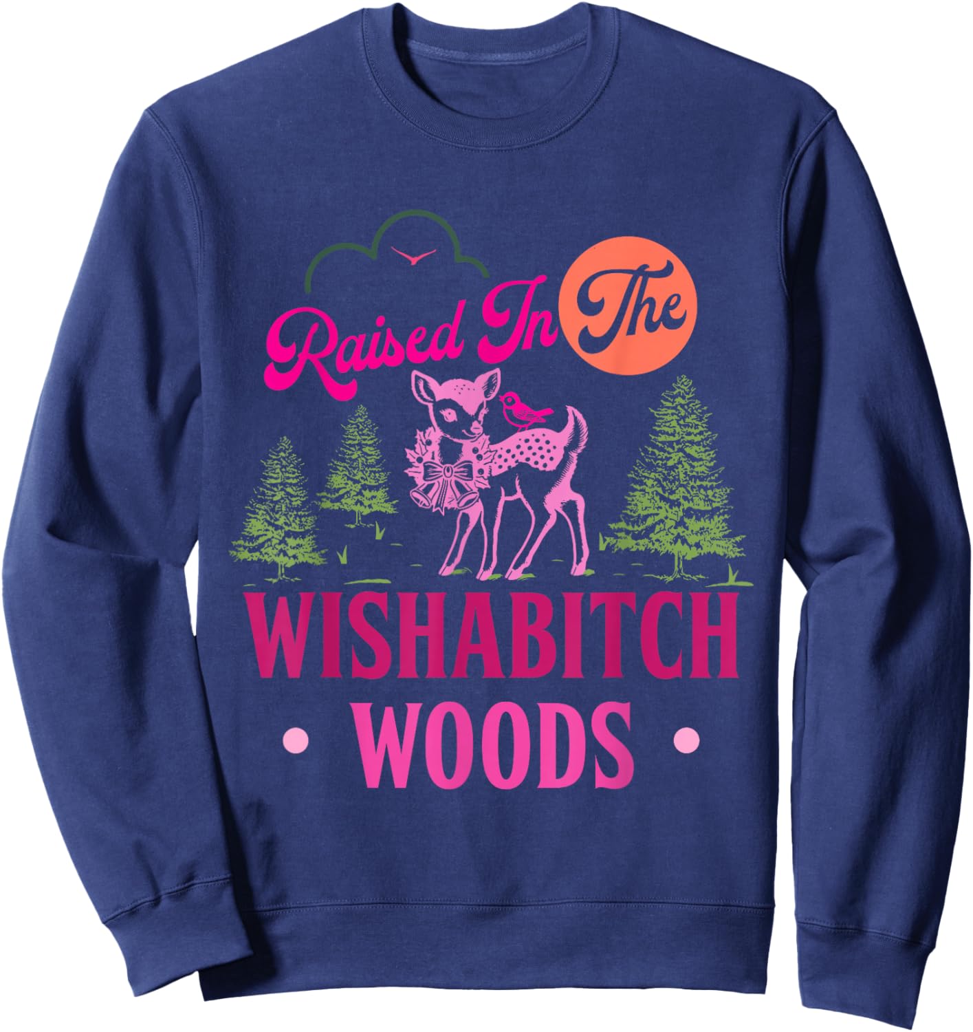 Raised in The Wishabitch Woods Funny Design Sweatshirt - Sweatshirt | Navy