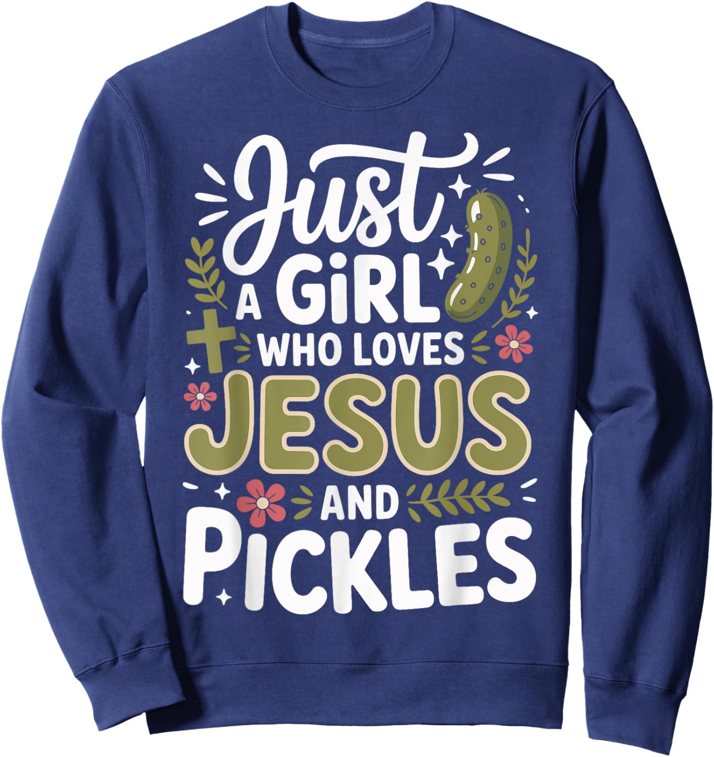 Just A Girl Who Loves Jesus and Pickles Sweatshirt - Sweatshirt | Navy
