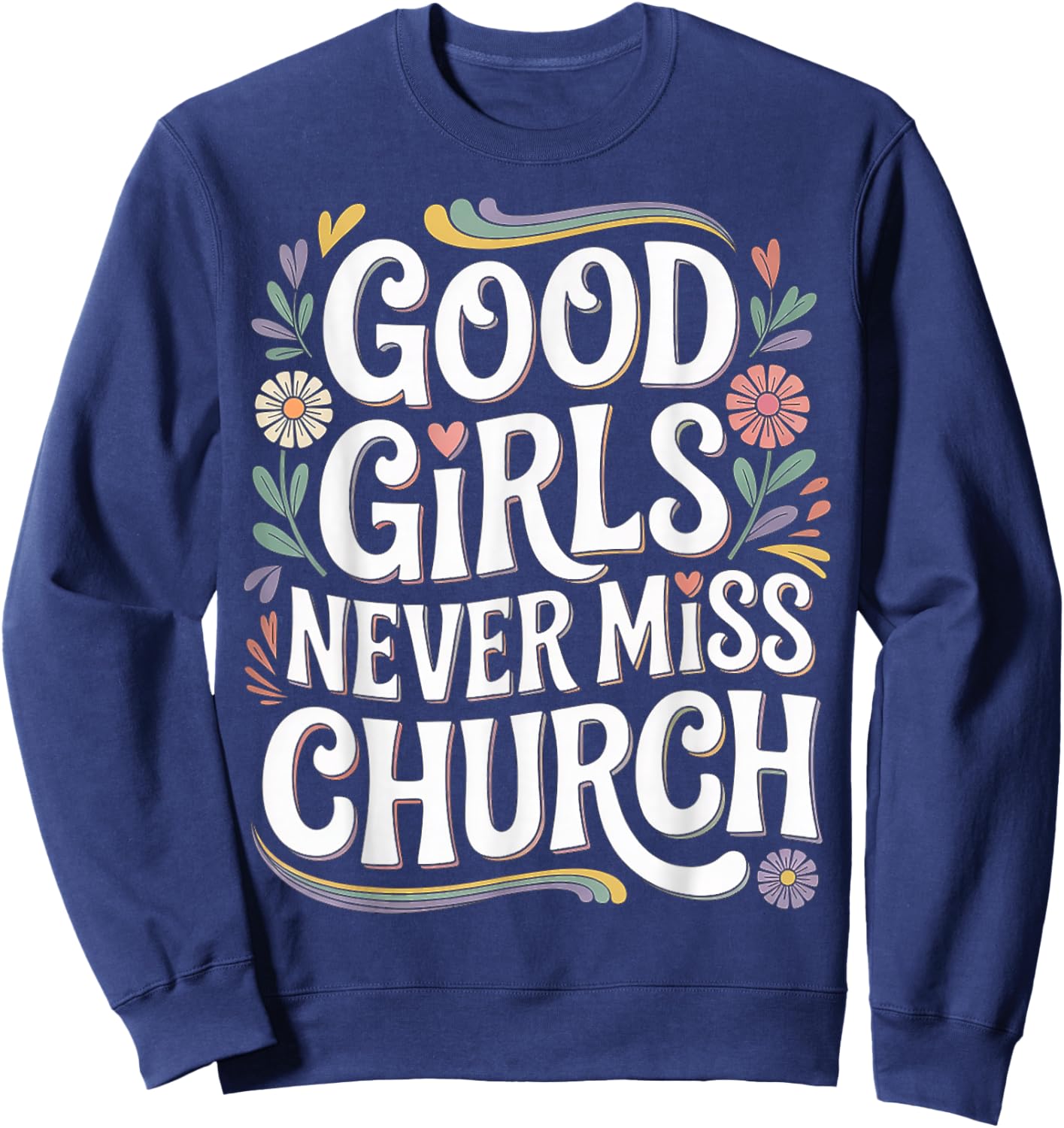 Good Girls Never Miss Church Faith Worship Humor Sweatshirt - Sweatshirt | Navy