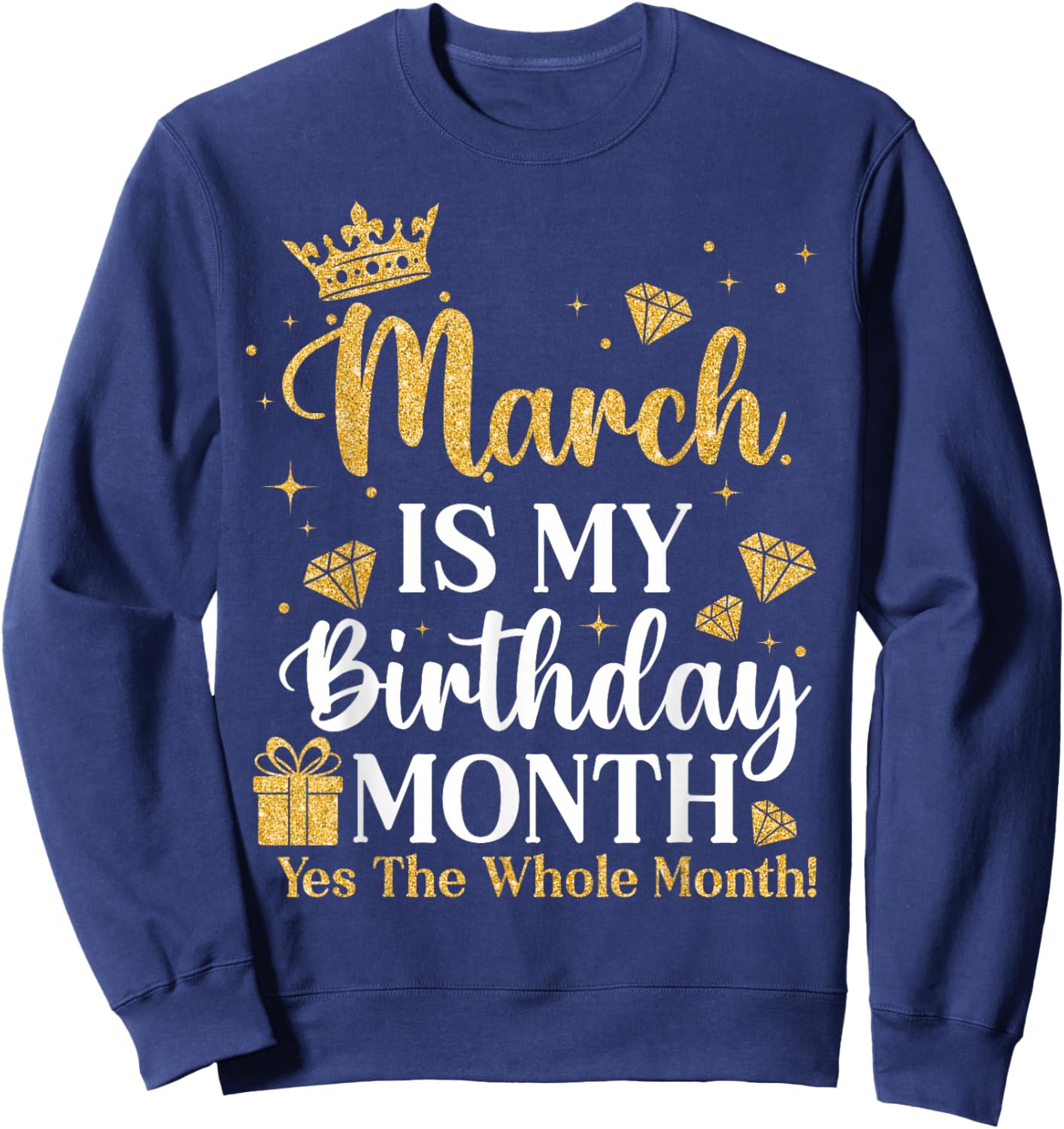 March is My Birthday Yes The Whole Month March Queens Bday Sweatshirt - Sweatshirt | Navy