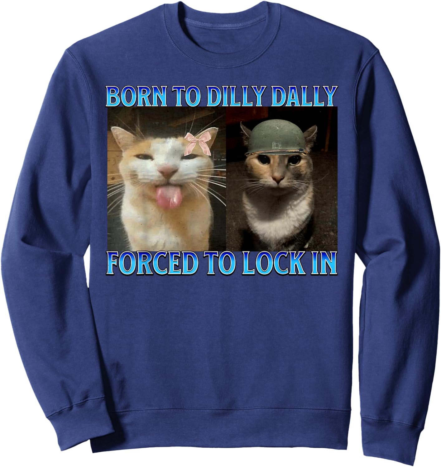 Born to Dilly Dally Forced to Lock in Funny Cat Meme Sweatshirt - Sweatshirt | Navy