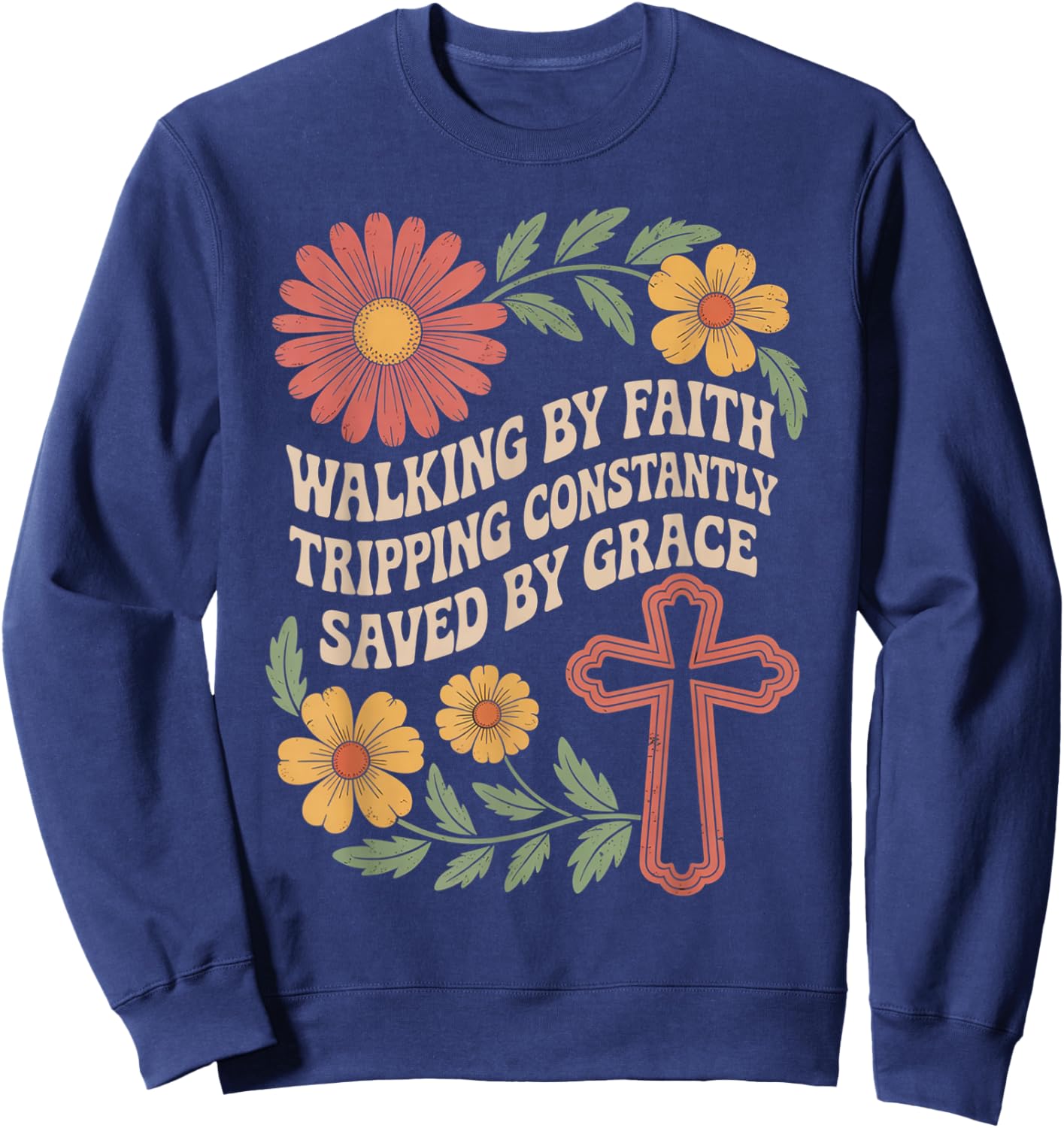 Walking by Faith Tripping Constantly Saved by Grace Sweatshirt - Sweatshirt | Navy