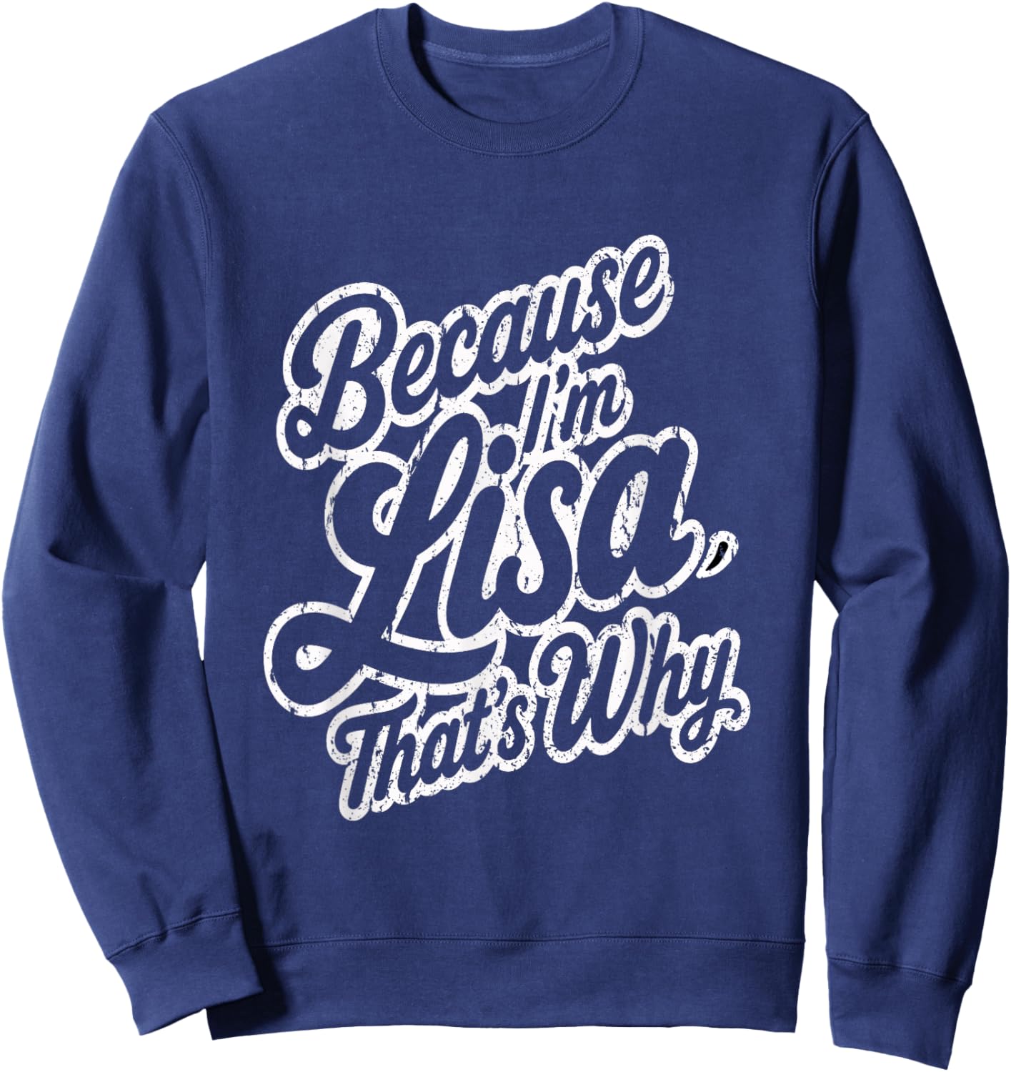 Because Im Lisa Thats Why Funny Saying Sweatshirt - Sweatshirt | Navy
