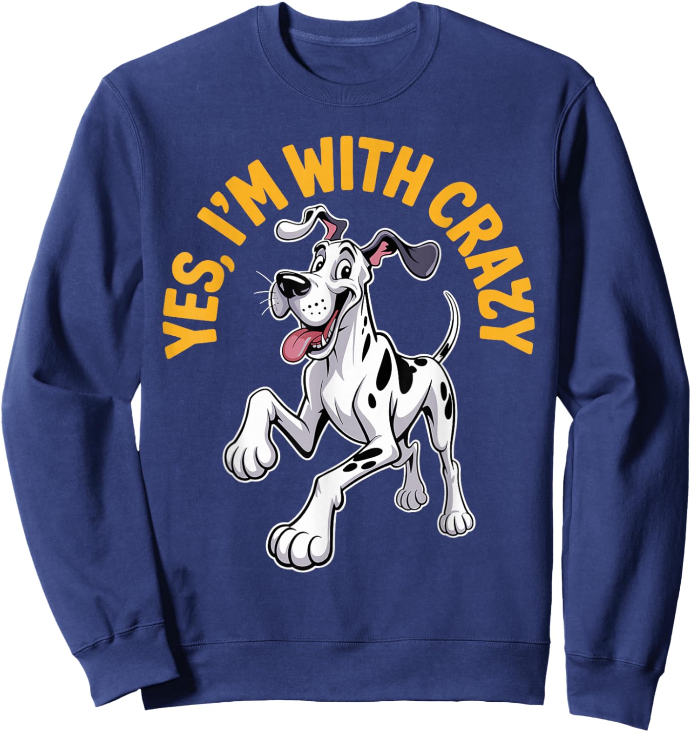 Yes Im with Crazy Pet Dog Breed Lover Style Funny Great Dane Sweatshirt - Sweatshirt | Navy