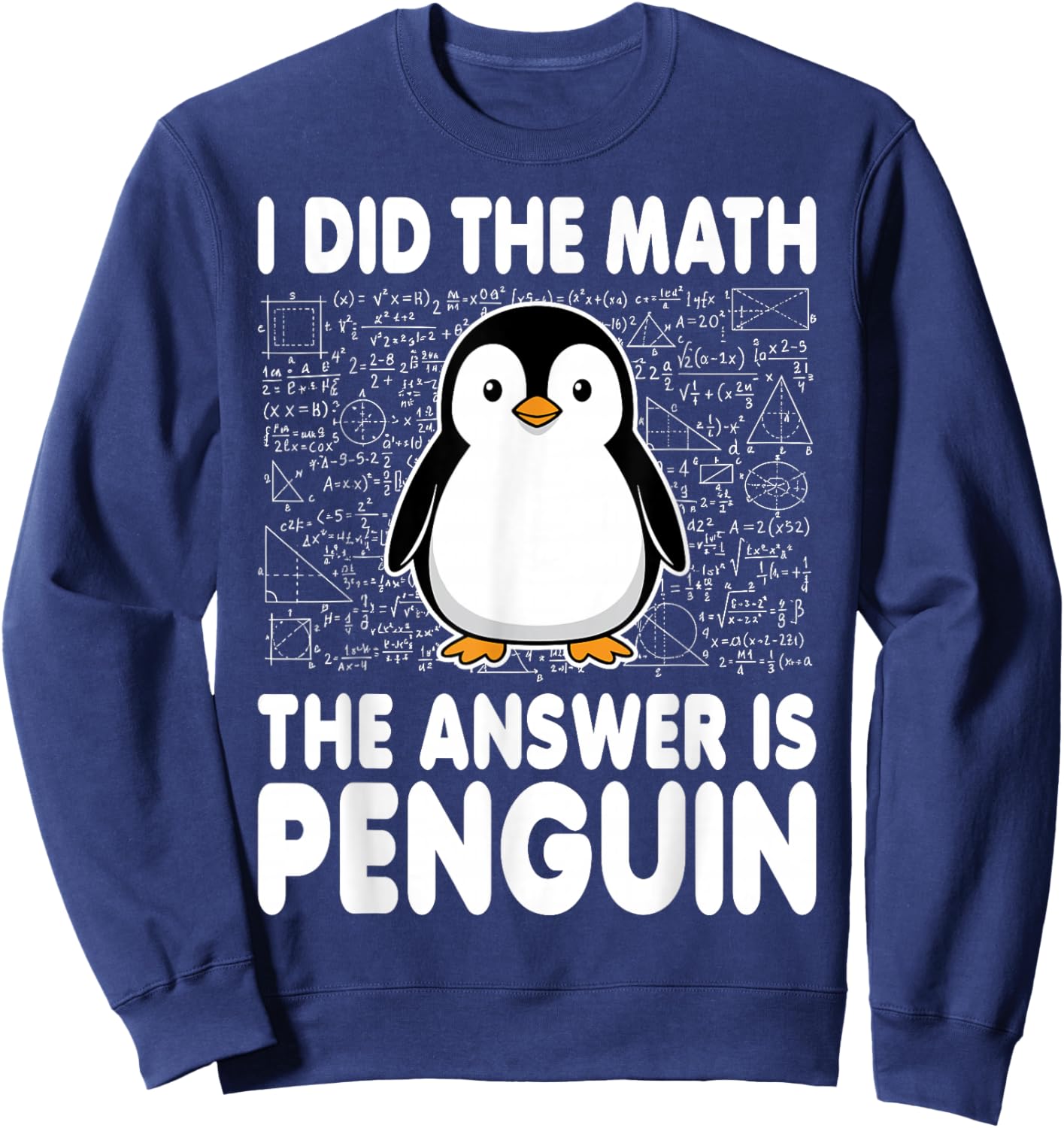 I Did The Math The Answer is Penguin Sweatshirt - Sweatshirt | Navy