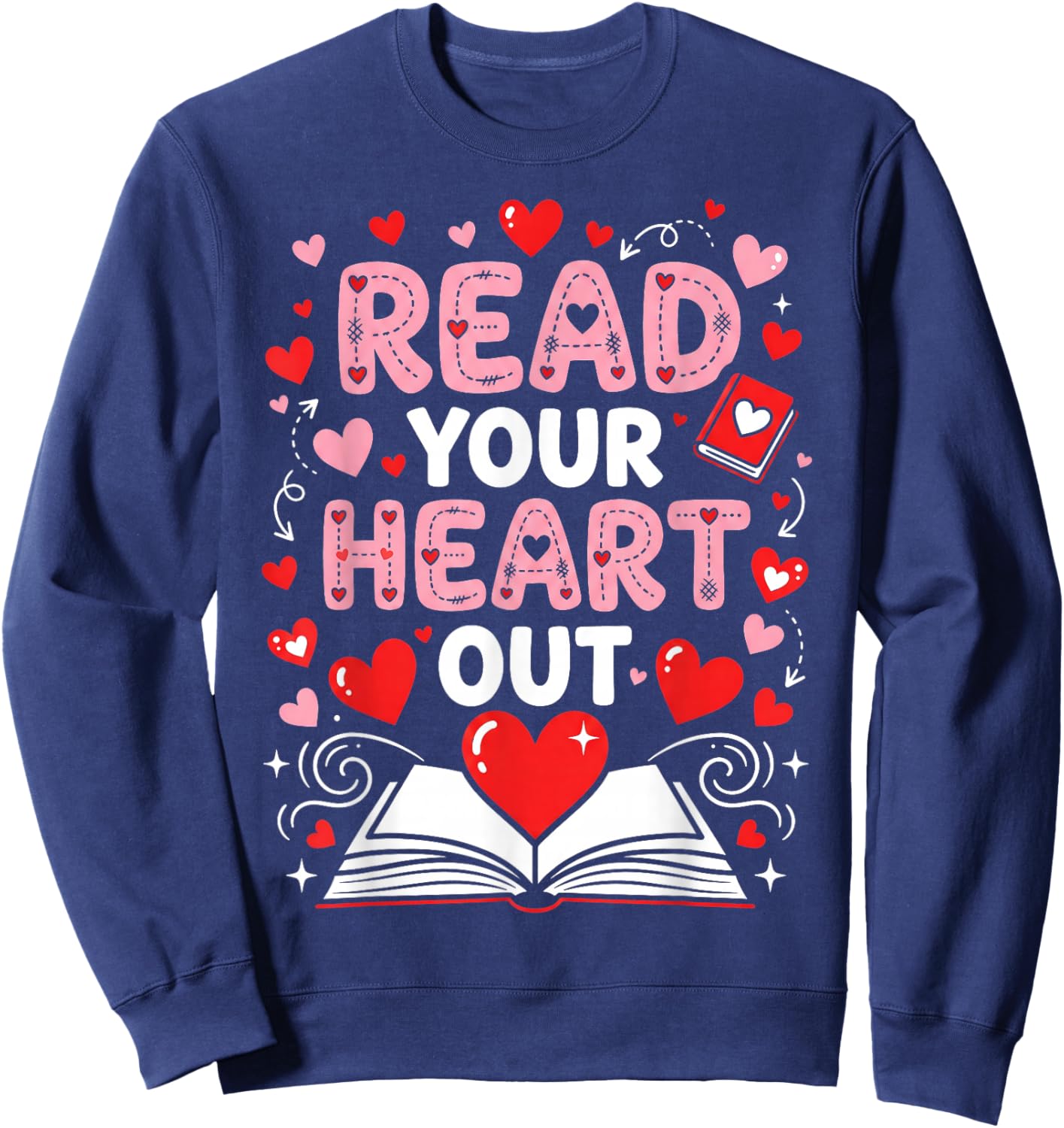 Read Your Heart Out Valentine Reading Book Lover Teacher Sweatshirt - Sweatshirt | Navy