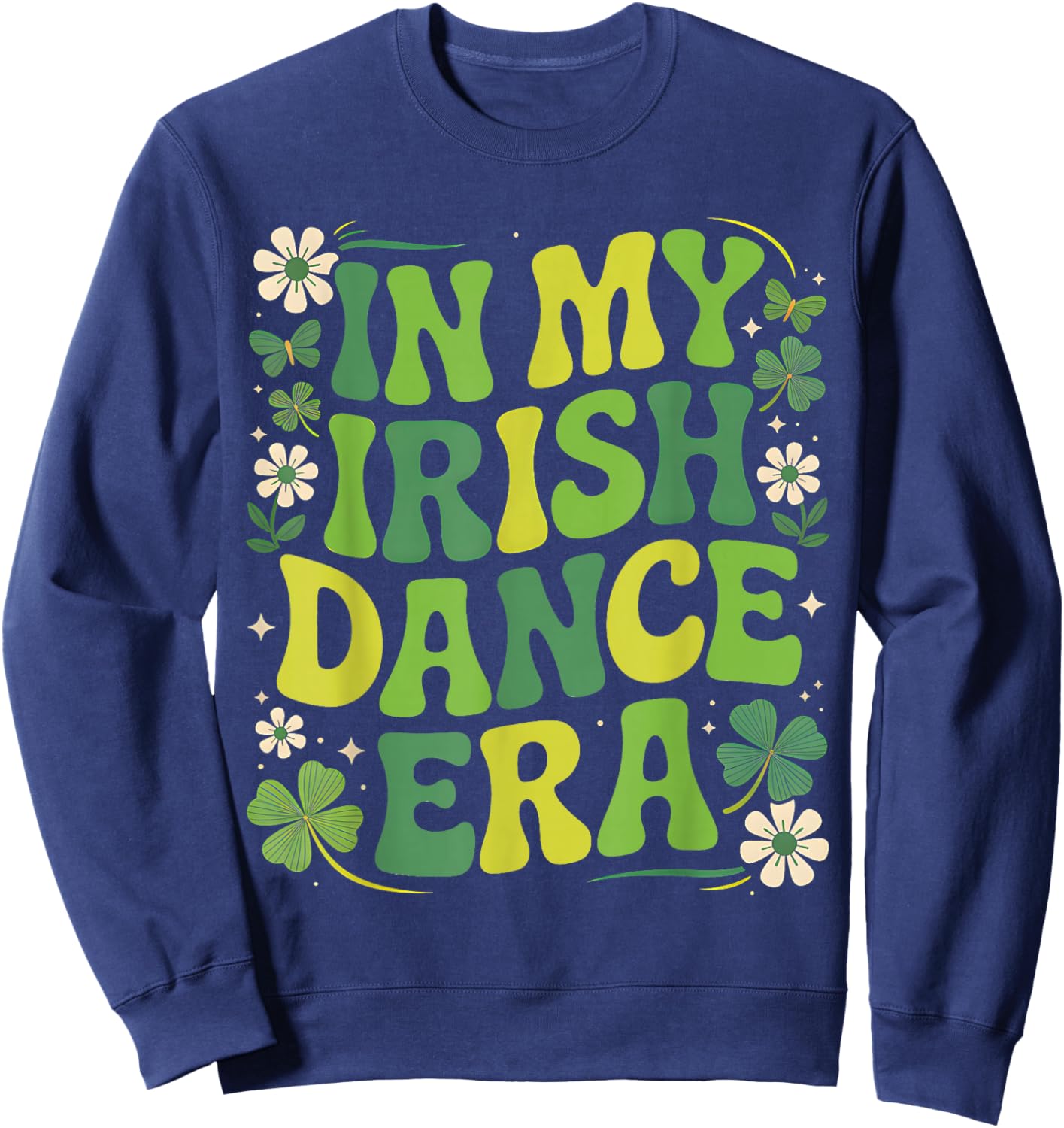 in My Irish Dance Era St Patricks Day Girls Women Kids Irish Sweatshirt - Sweatshirt | Navy