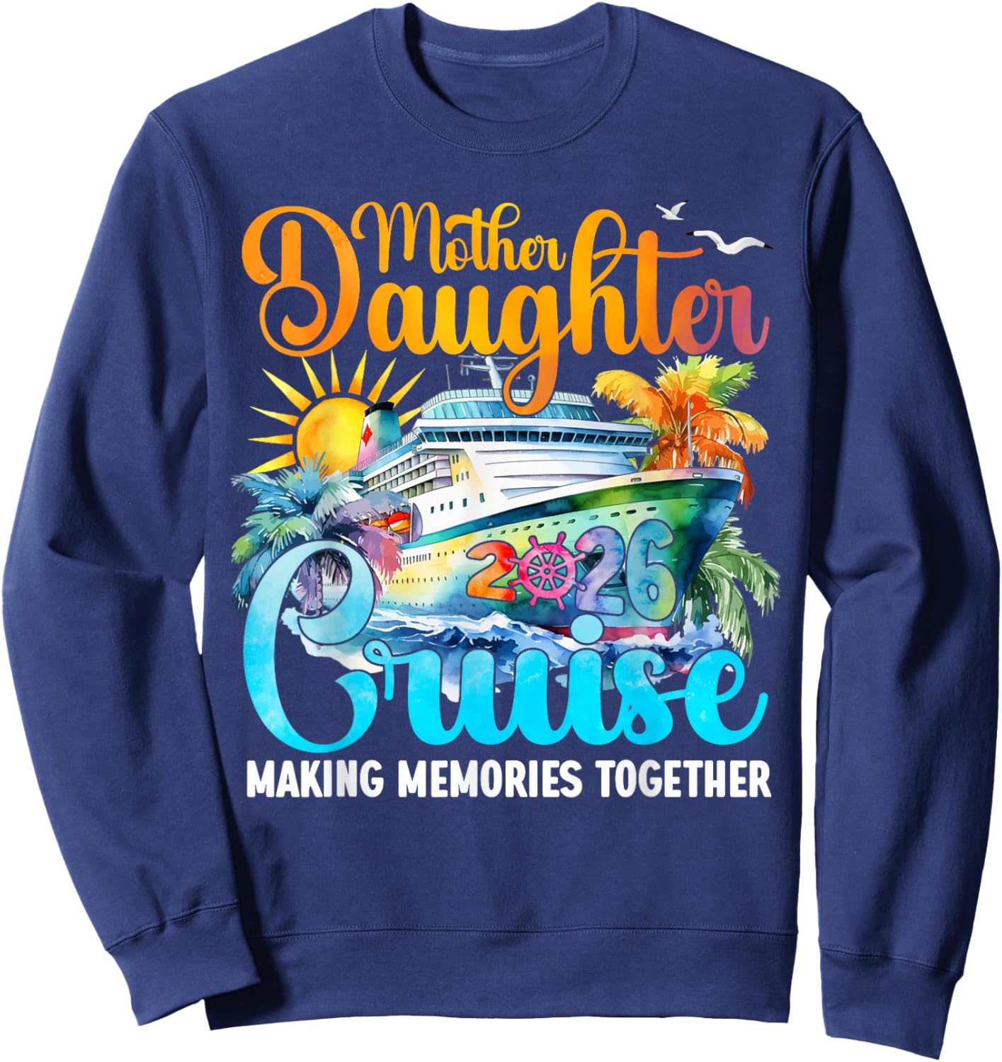 Cruise Mother Daughter Trip 2026 Funny Mom Daughter Vacation Sweatshirt - Sweatshirt | Navy