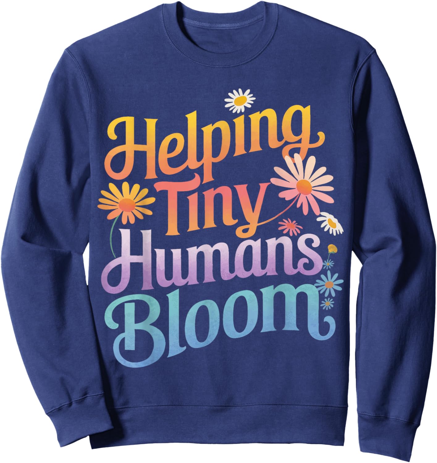 Teacher Helping Tiny Humans Bloom Sweatshirt - Sweatshirt | Navy