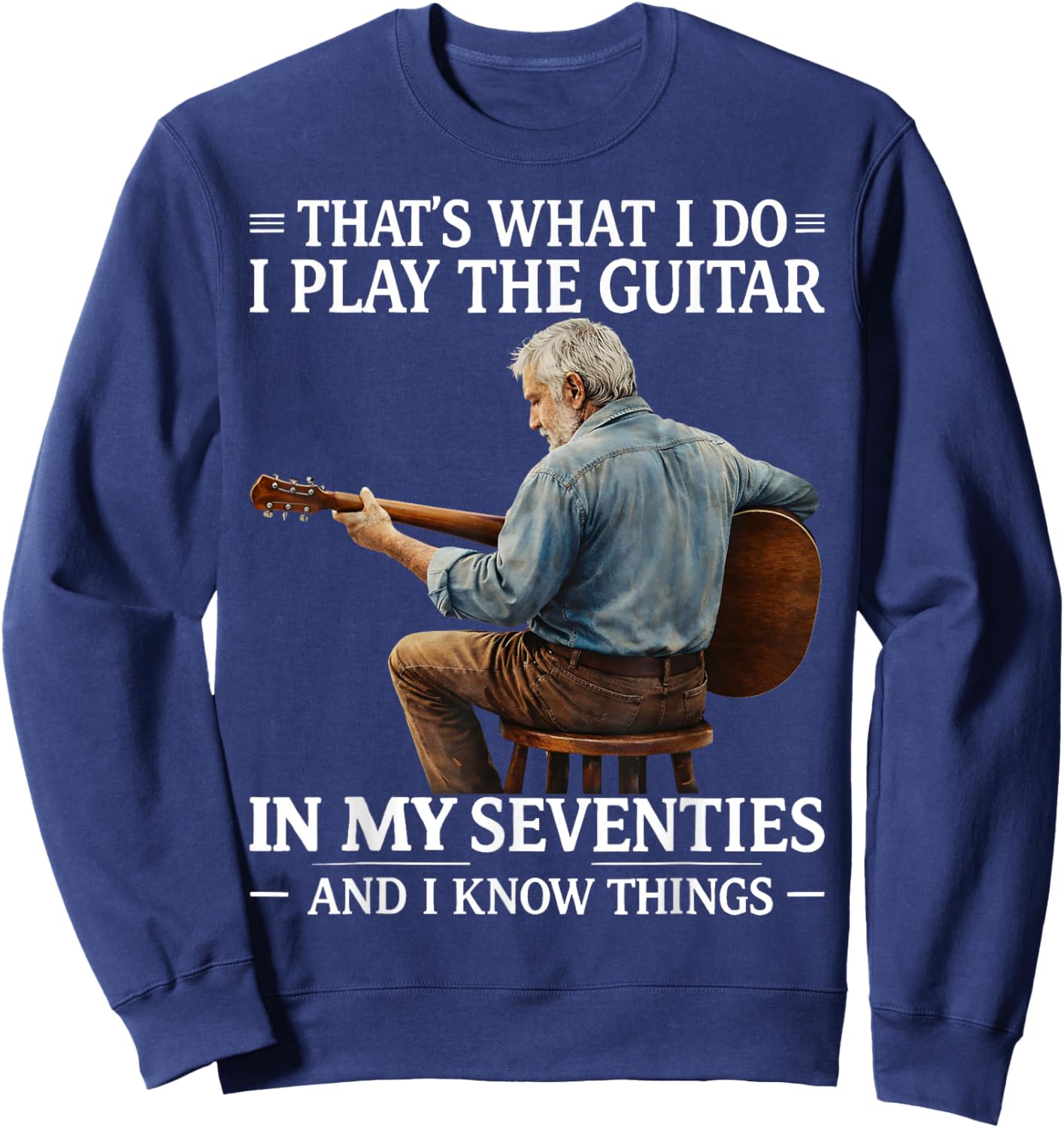 That's What I Do I Play The Guitar in My Seventies Gift Sweatshirt - Sweatshirt | Navy