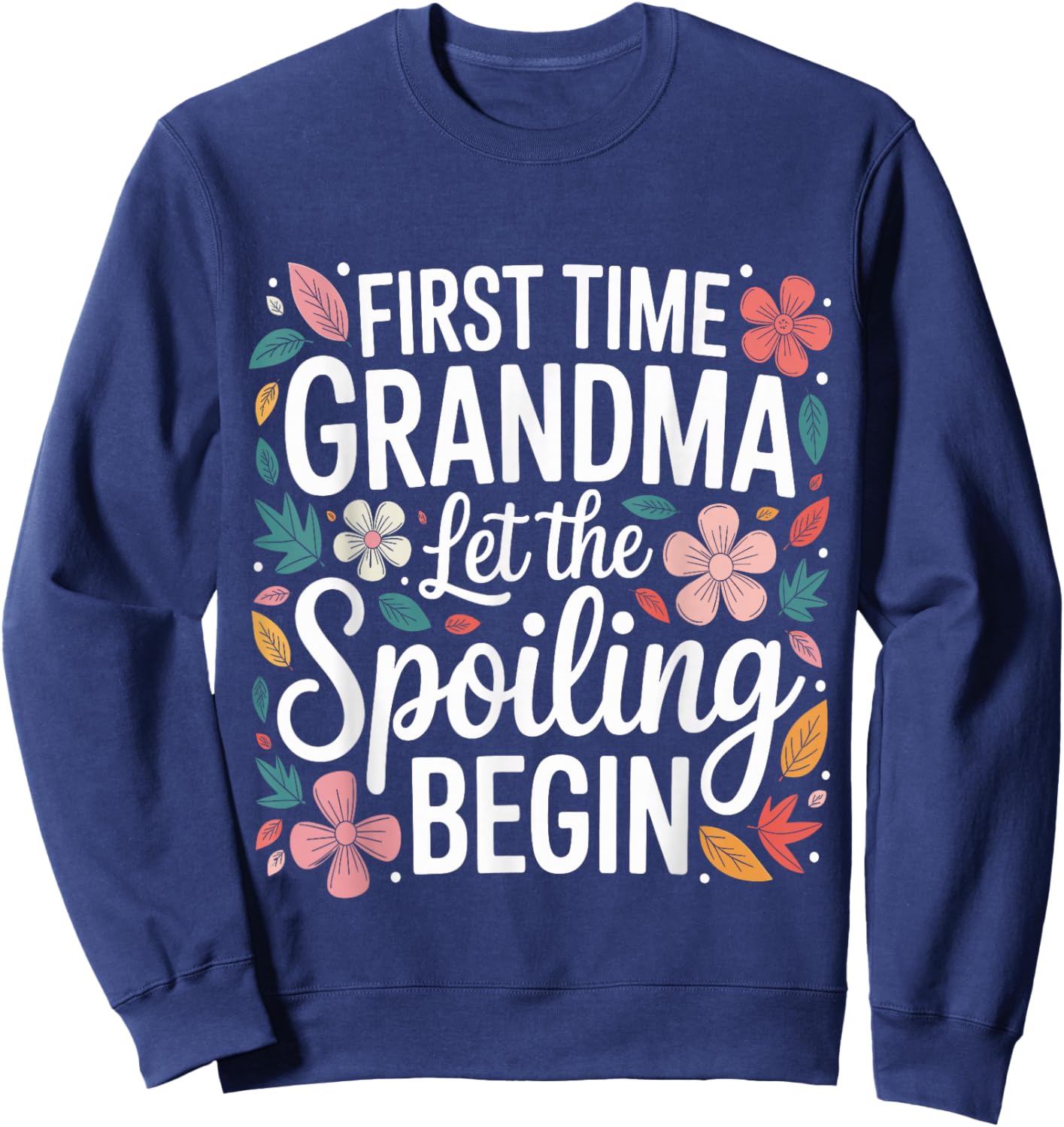 First Time Grandma Let The Spoiling Begin Grandmother Sweatshirt - Sweatshirt | Navy
