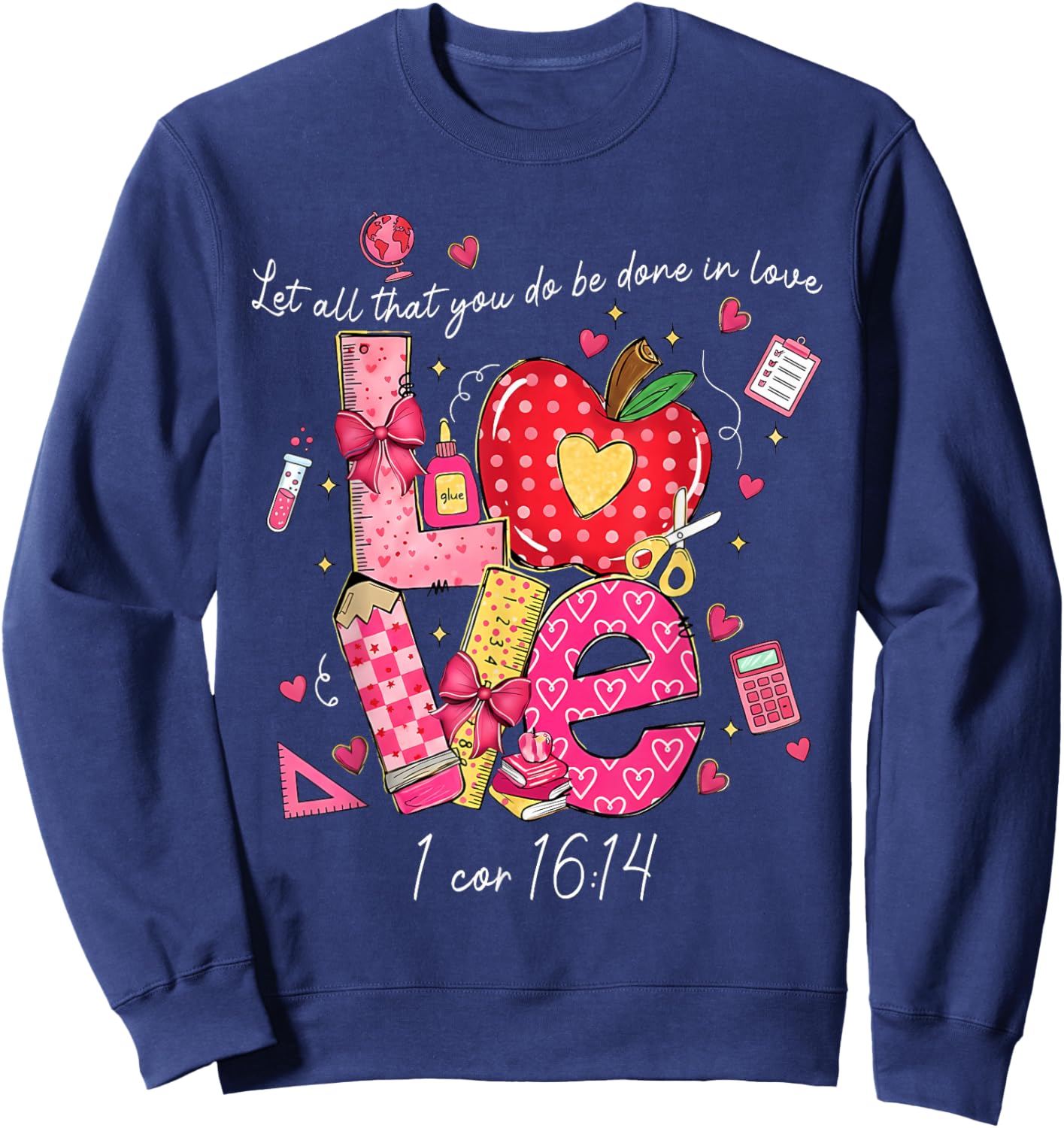 Let All That You Do Done in Love Christian Teacher Valentine Sweatshirt - Sweatshirt | Navy