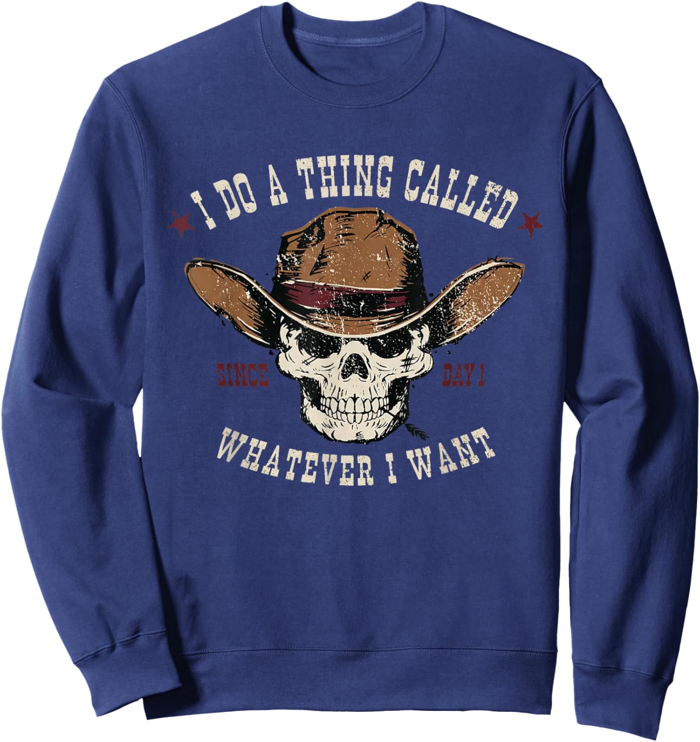 I Do A Thing Called Whatever I Want Since Day 1 Skeleton Sweatshirt - Sweatshirt | Navy