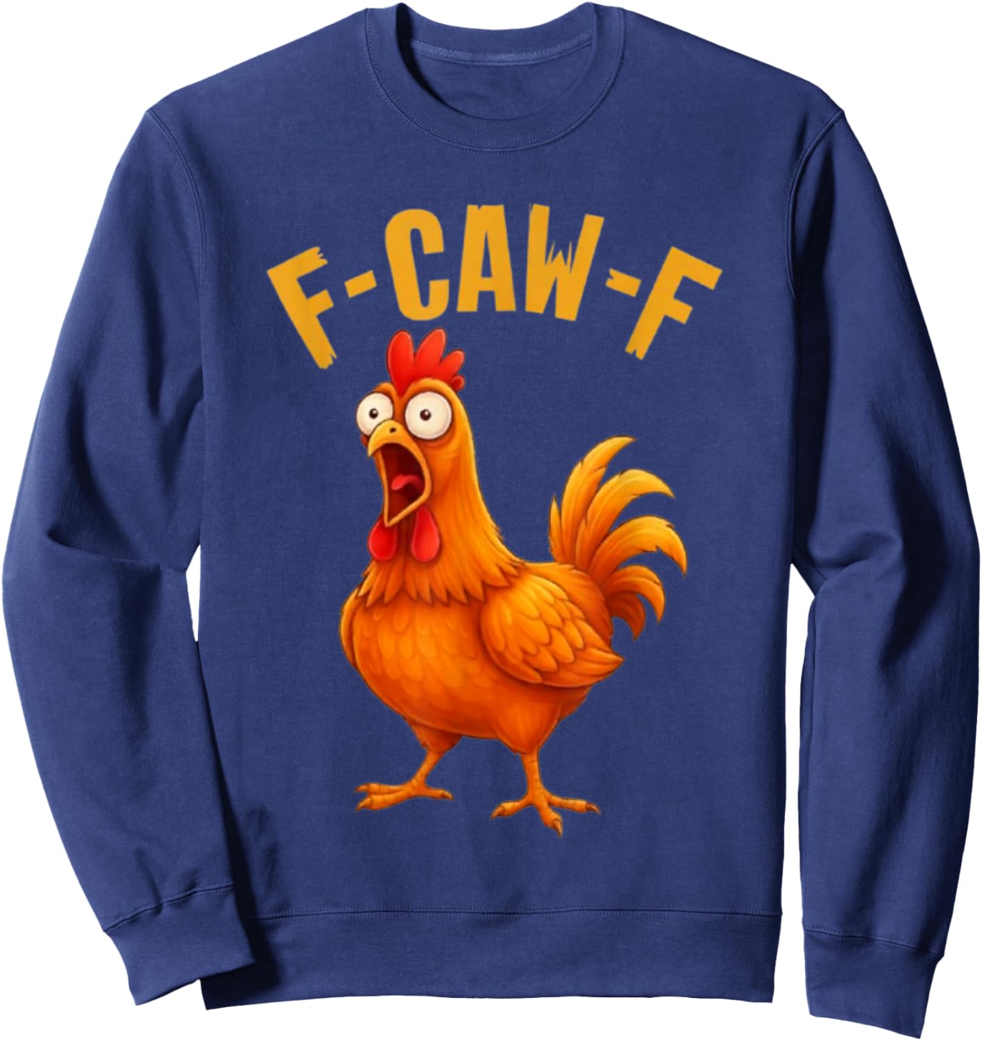 F-Caw-F Funny Chicken Humor Quote Rooster Meme Sweatshirt - Sweatshirt | Navy