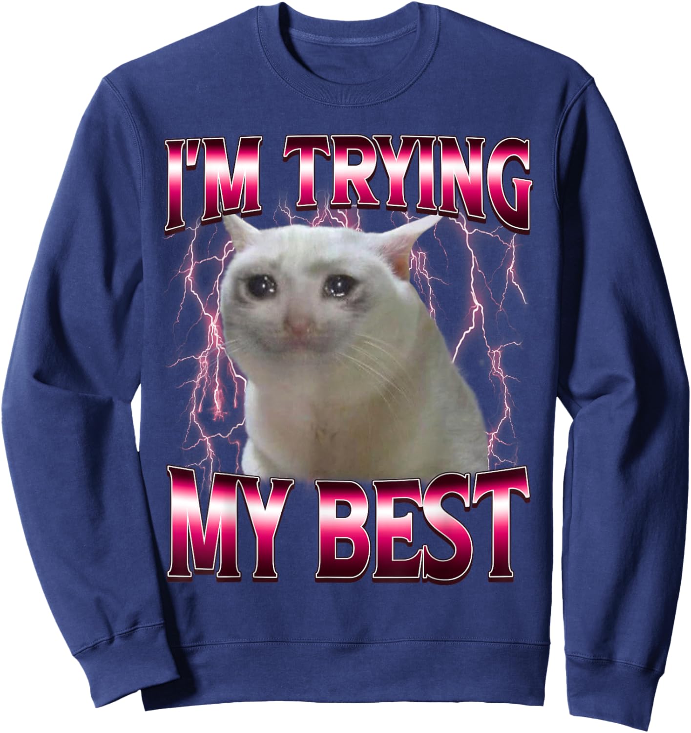 I'm Trying My Best Silly Crying Cat Meme Funny Cat Lovers Sweatshirt - Sweatshirt | Navy