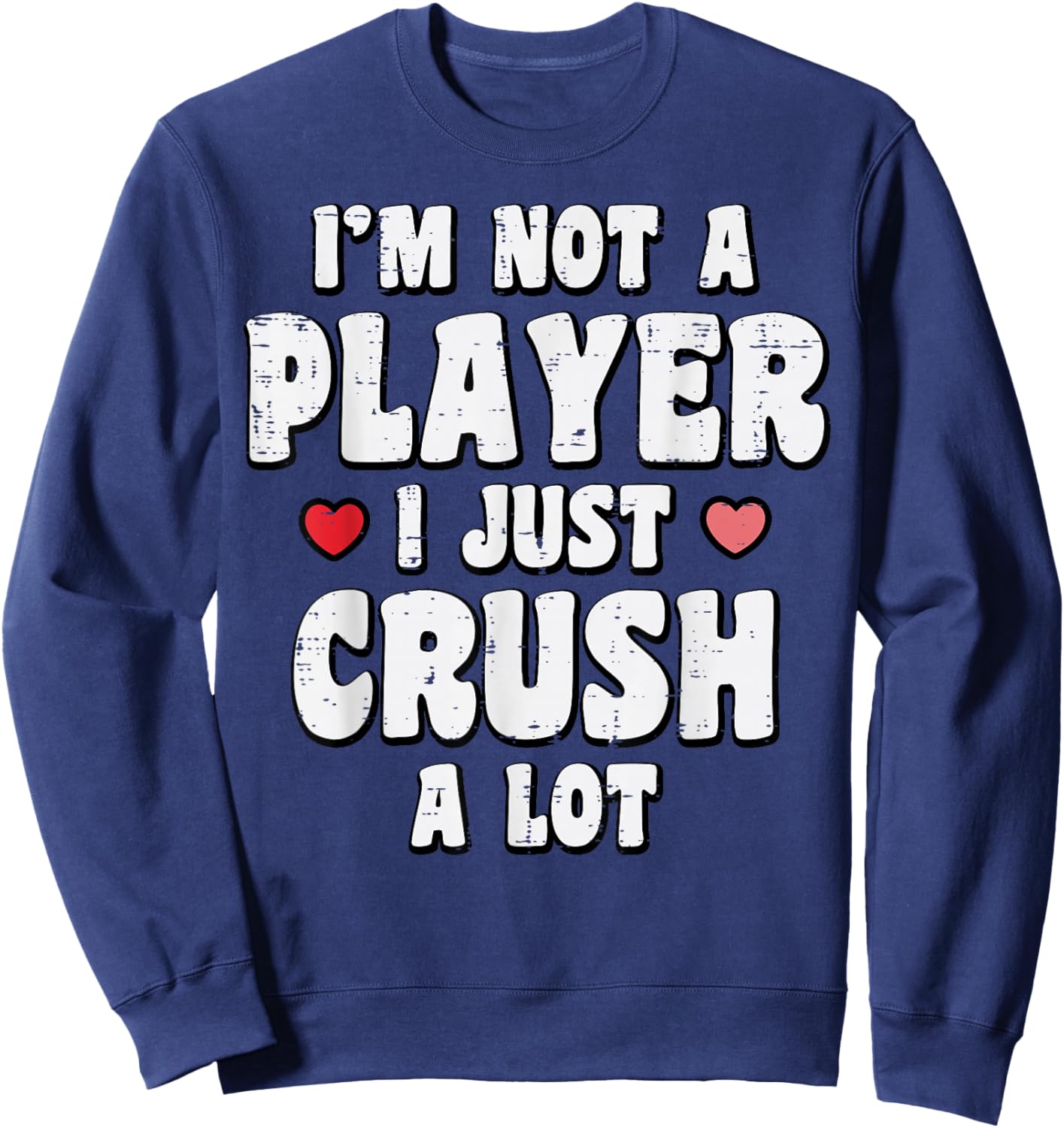Valentines Day Not A Player Crush A Lot Funny Men Women Sweatshirt - Sweatshirt | Navy