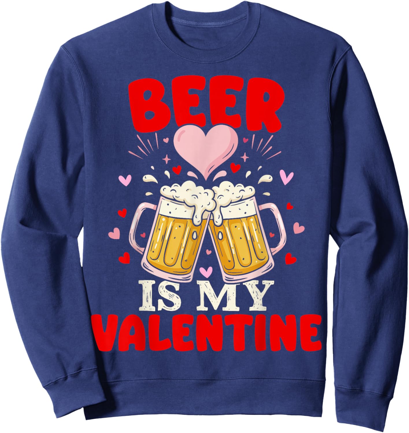 Funny Beer is My Valentine Anti V Day Cool Galentine Sweatshirt - Sweatshirt | Navy
