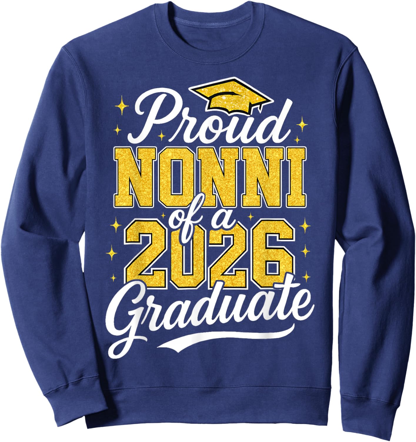Proud Nonni of A 2026 Graduate Class of 2026 Graduation Sweatshirt - Sweatshirt | Navy