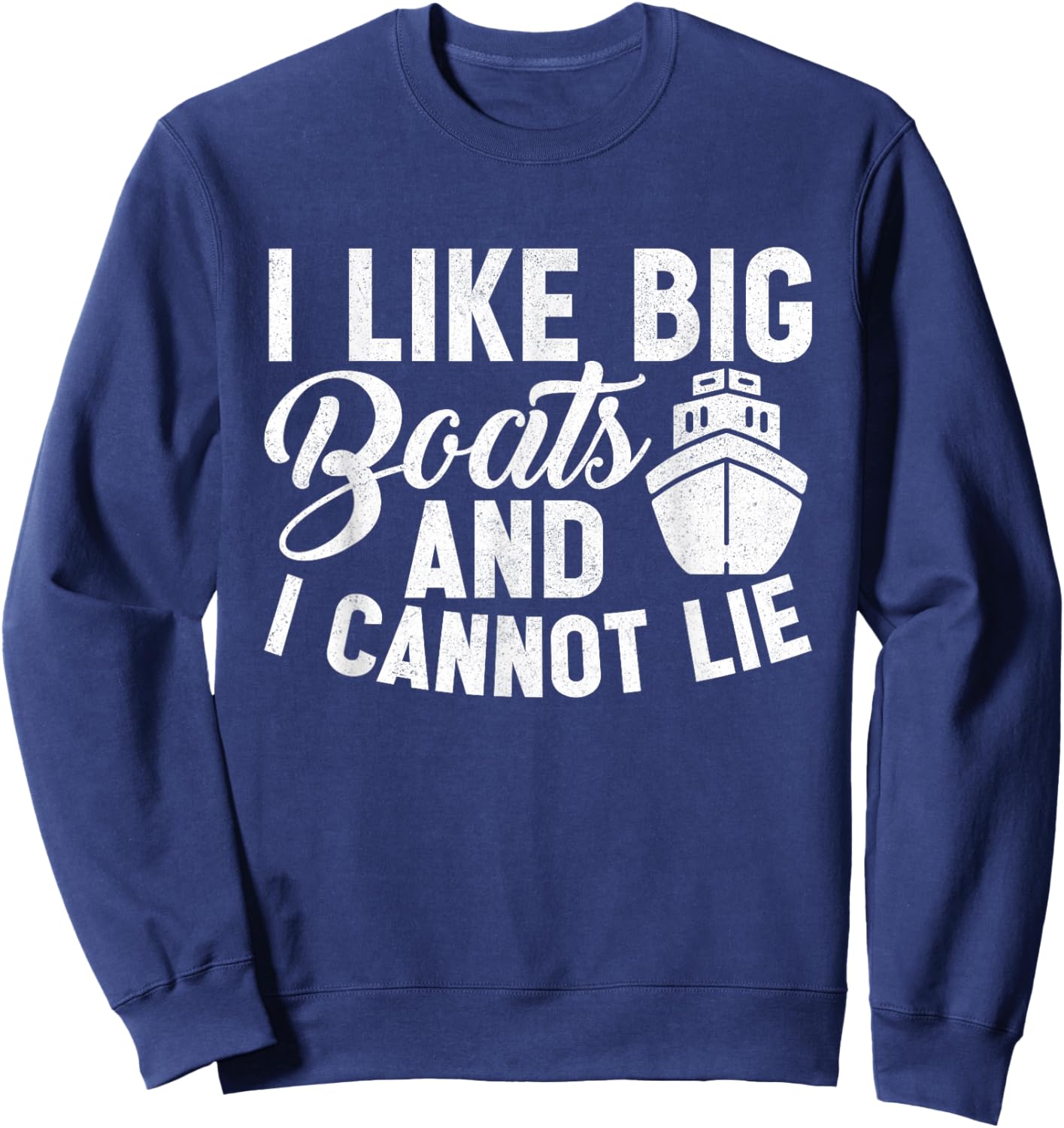 I Like Big Boats and I Cannot Lie Funny Cruise Ship Sweatshirt - Sweatshirt | Navy